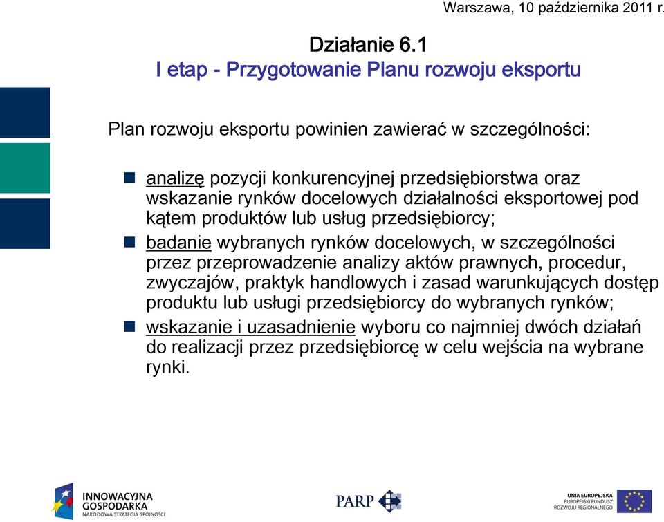 szczególności przez przeprowadzenie analizy aktów prawnych, procedur, zwyczajów, praktyk handlowych i zasad warunkujących dostęp produktu lub usługi