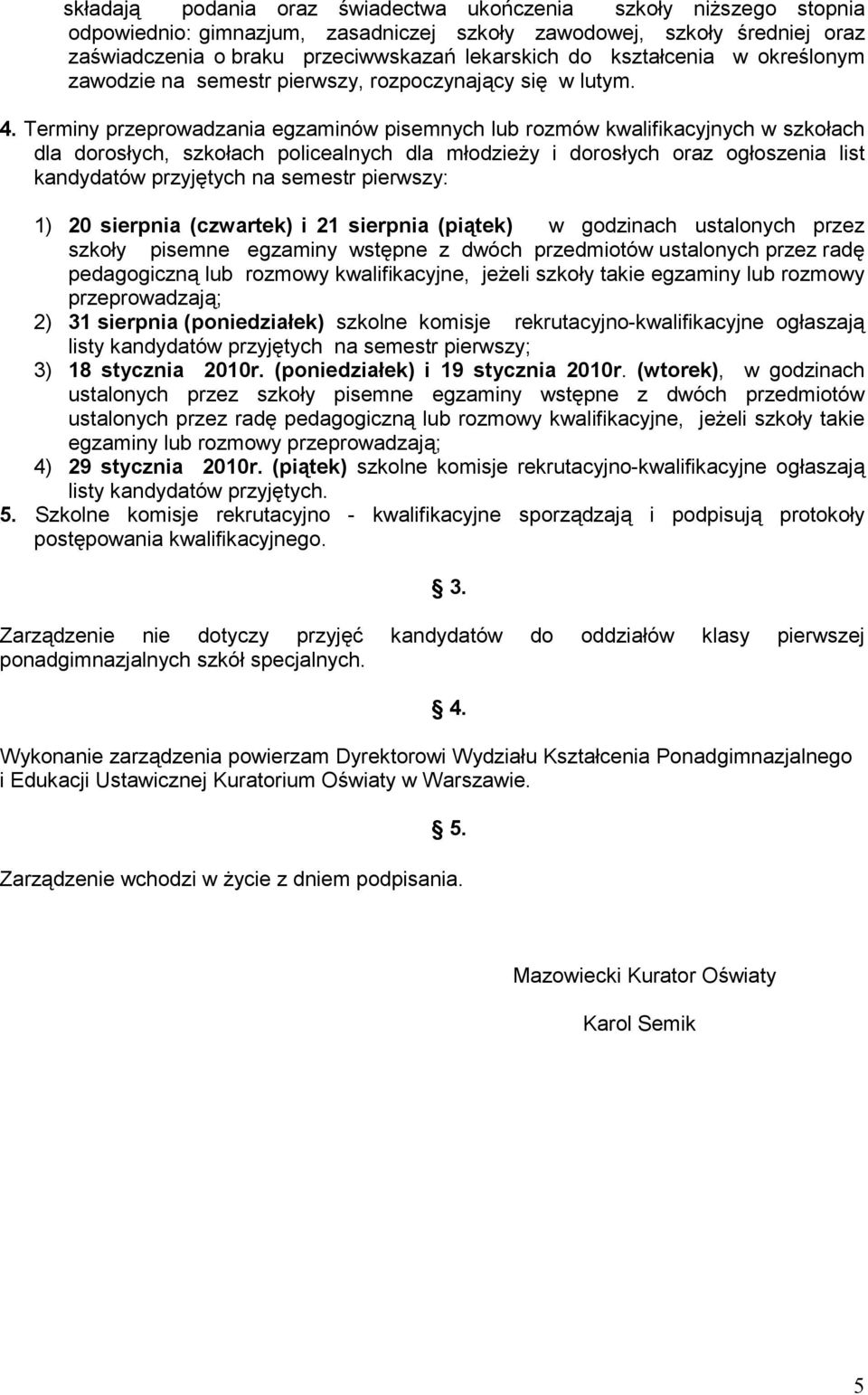 Terminy przeprowadzania egzaminów pisemnych lub rozmów kwalifikacyjnych w szkołach dla dorosłych, szkołach policealnych dla młodzieŝy i dorosłych oraz ogłoszenia list kandydatów przyjętych na semestr