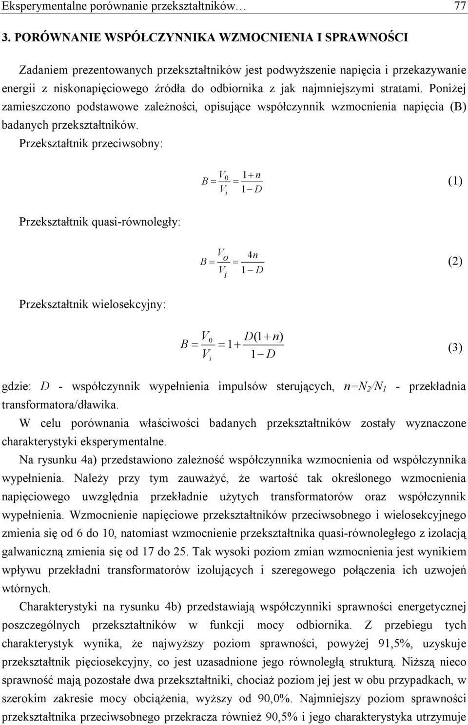 najmniejszymi stratami. Poniżej zamieszczono podstawowe zależności, opisujące współczynnik wzmocnienia napięcia (B) badanych przekształtników.