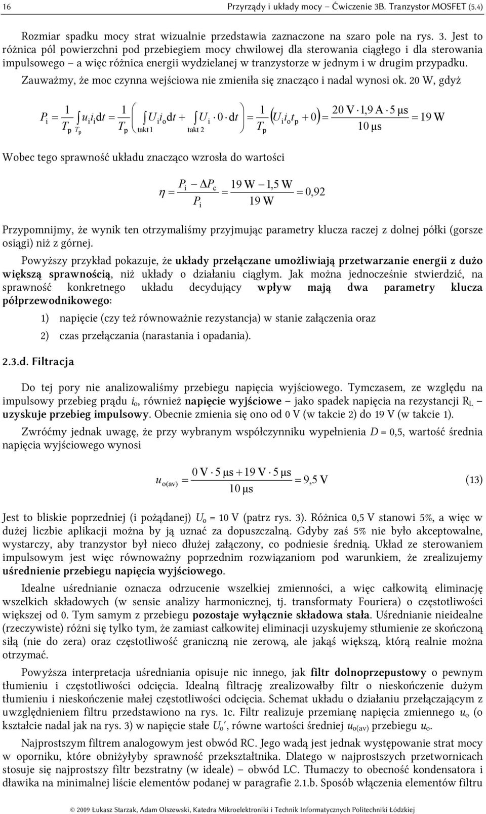 Jet to różnca pól powerzchn pod przebegem mocy chwlowej dla terowana cągłego dla terowana mpulowego a węc różnca energ wydzelanej w tranzytorze w jednym w drugm przypadku.