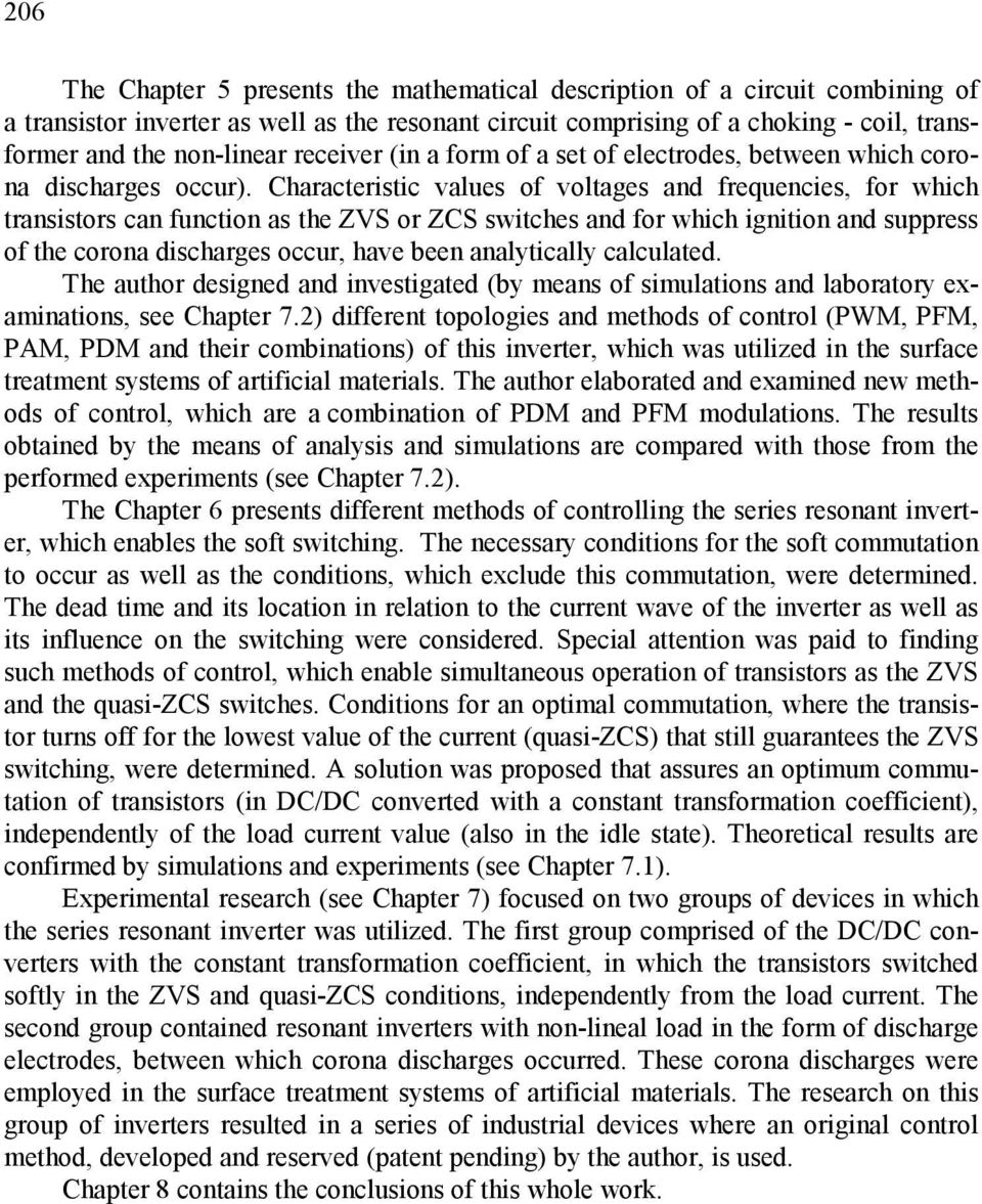 Characteristic values of voltages and frequencies, for which transistors can function as the ZVS or ZCS switches and for which ignition and suppress of the corona discharges occur, have been