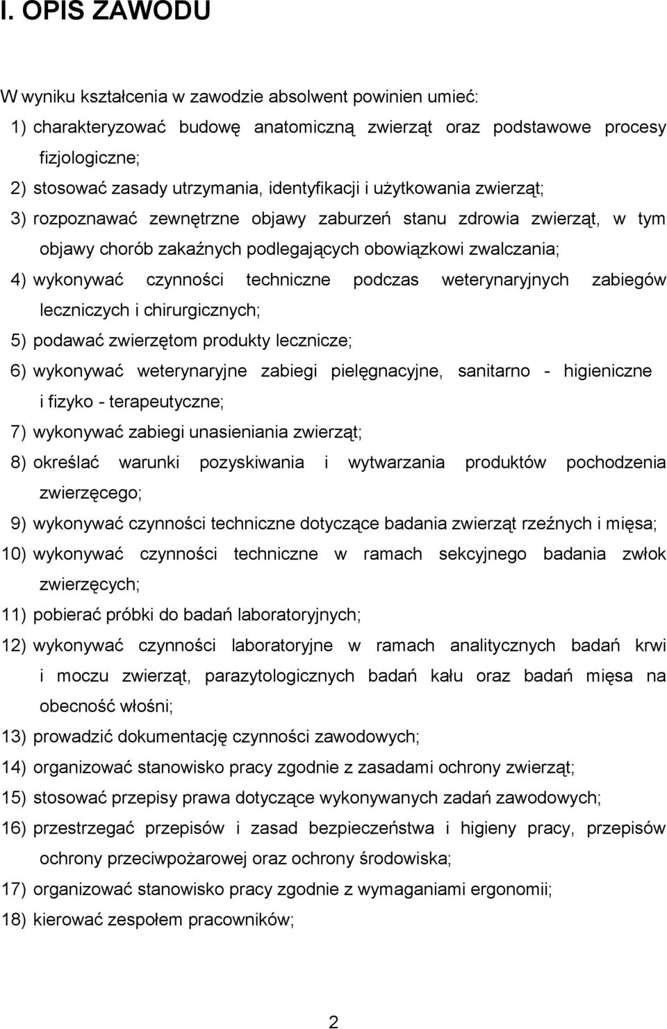 techniczne podczas weterynaryjnych zabiegów leczniczych i chirurgicznych; 5) podawać zwierzętom produkty lecznicze; 6) wykonywać weterynaryjne zabiegi pielęgnacyjne, sanitarno - higieniczne i fizyko