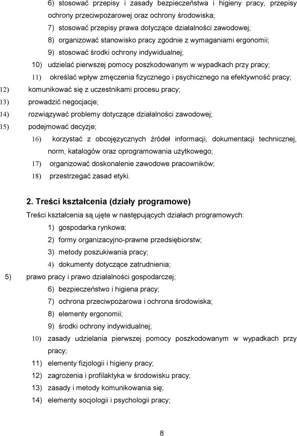 i psychicznego na efektywność pracy; 12) komunikować się z uczestnikami procesu pracy; 13) prowadzić negocjacje; 14) rozwiązywać problemy dotyczące działalności zawodowej; 15) podejmować decyzje; 16)