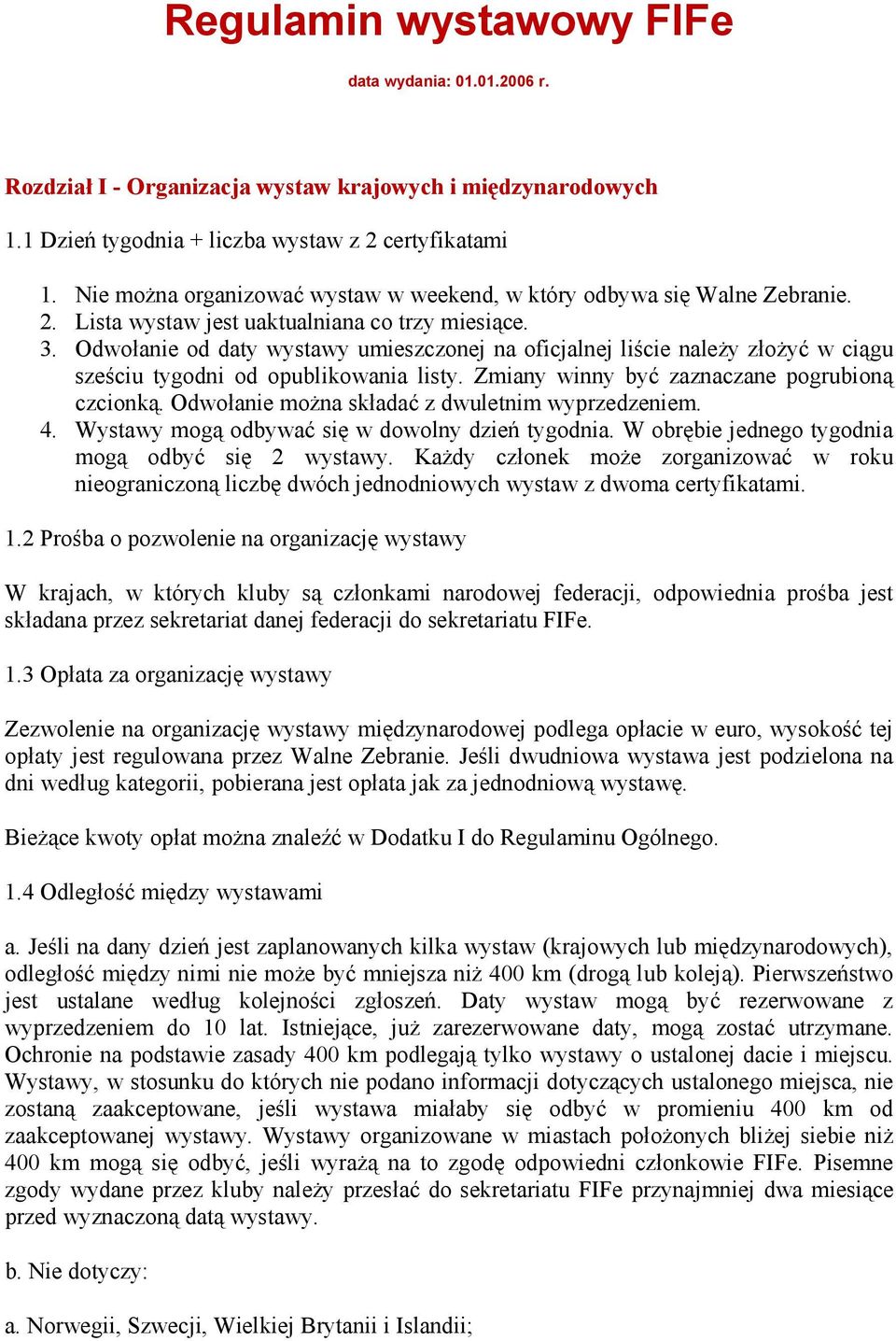 Odwołanie od daty wystawy umieszczonej na oficjalnej liście należy złożyć w ciągu sześciu tygodni od opublikowania listy. Zmiany winny być zaznaczane pogrubioną czcionką.