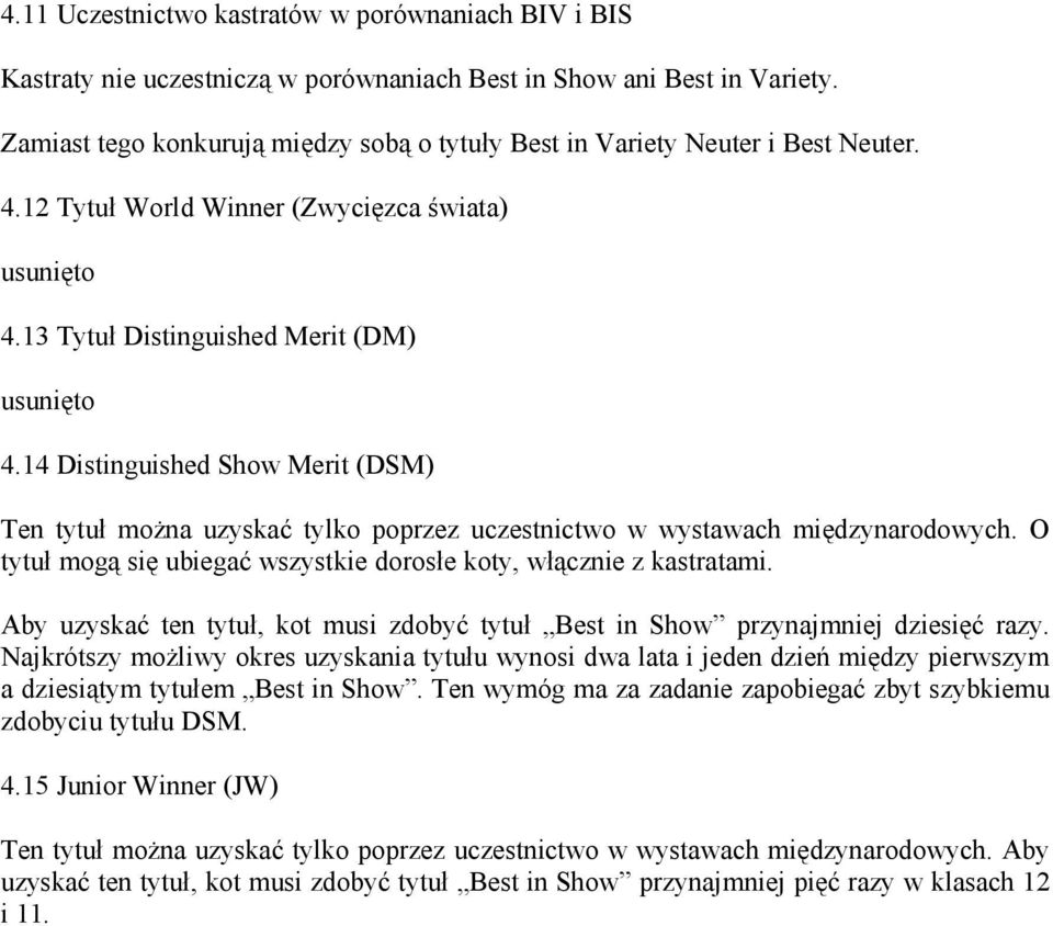 14 Distinguished Show Merit (DSM) Ten tytuł można uzyskać tylko poprzez uczestnictwo w wystawach międzynarodowych. O tytuł mogą się ubiegać wszystkie dorosłe koty, włącznie z kastratami.