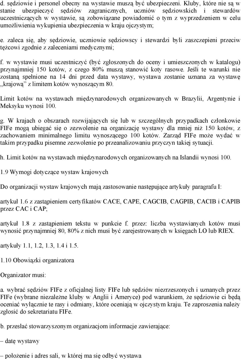 wykupienia ubezpieczenia w kraju ojczystym; e. zaleca się, aby sędziowie, uczniowie sędziowscy i stewardzi byli zaszczepieni przeciw tężcowi zgodnie z zaleceniami medycznymi; f.