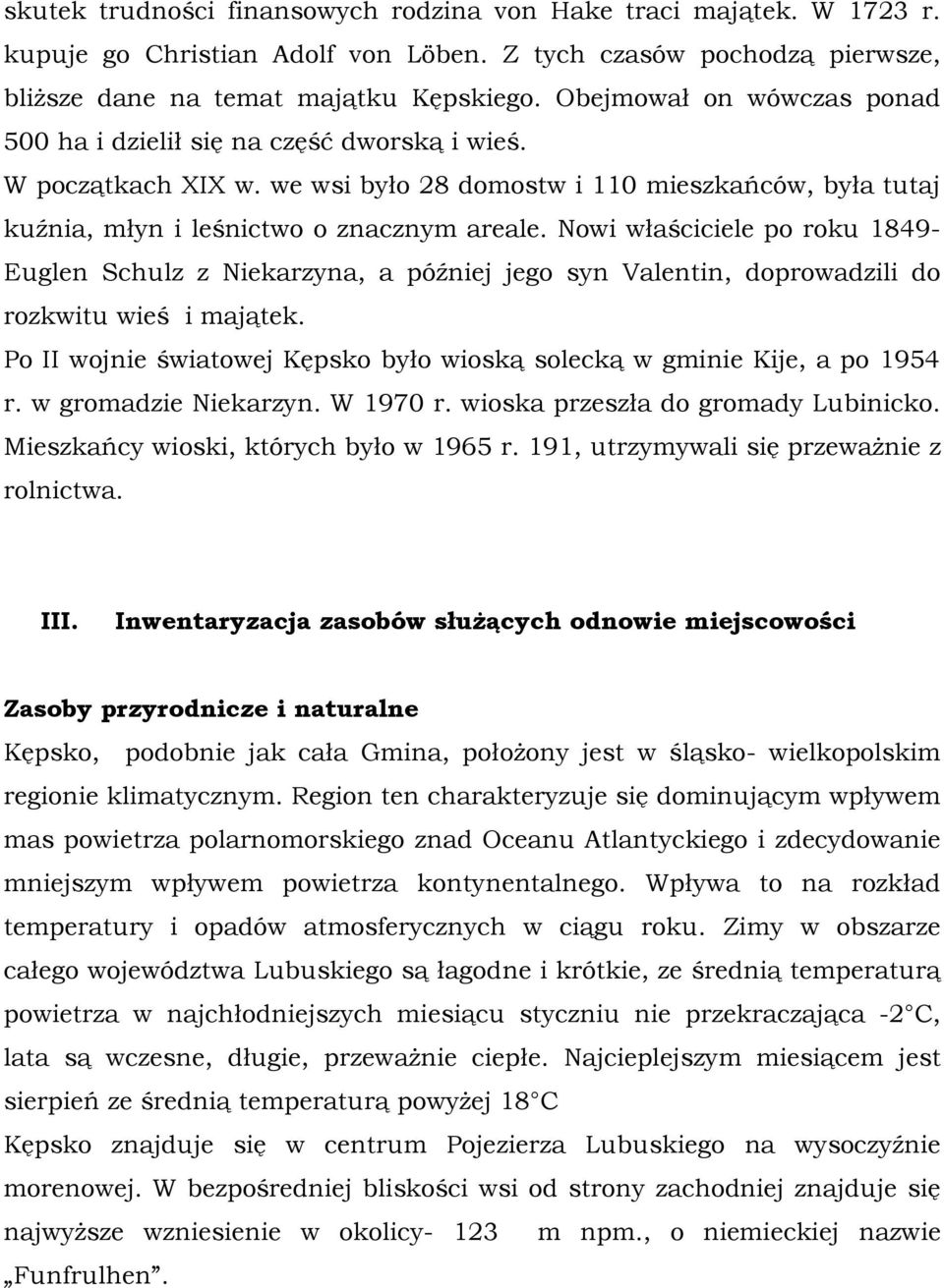 Nowi właściciele po roku 1849- Euglen Schulz z Niekarzyna, a później jego syn Valentin, doprowadzili do rozkwitu wieś i majątek.