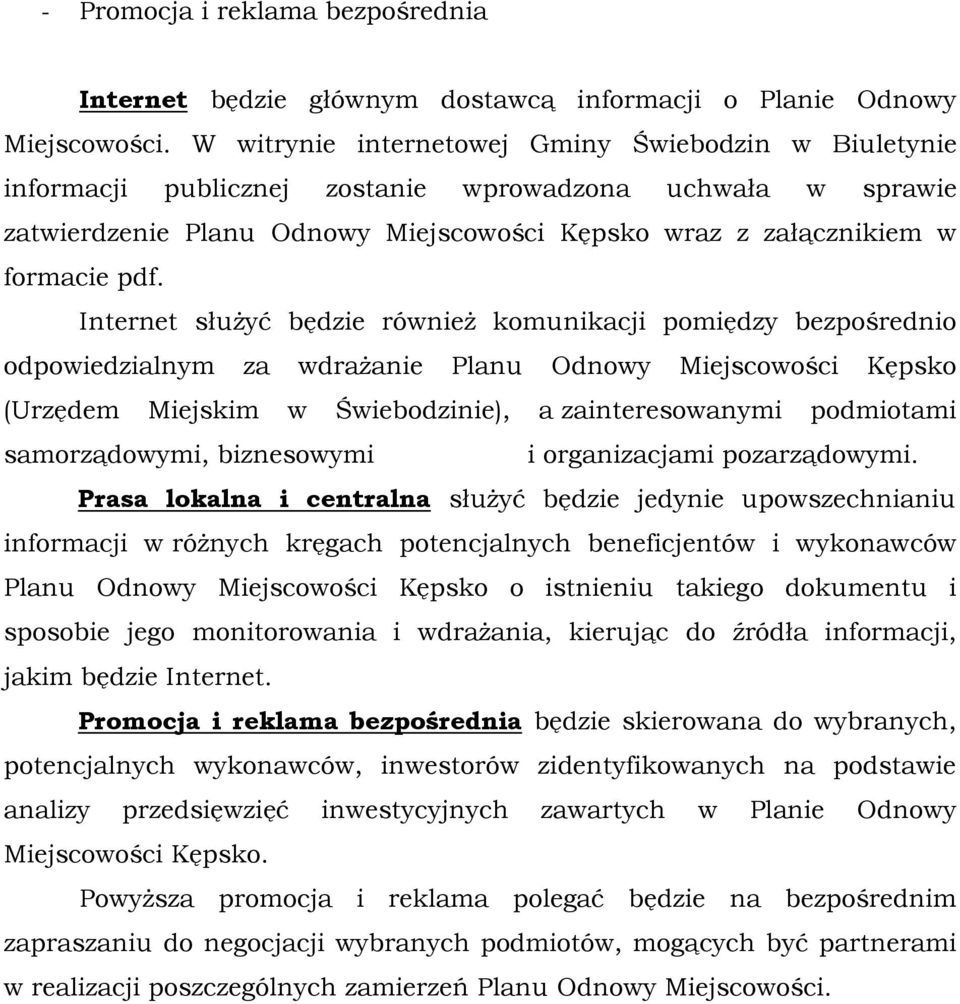 Internet słuŝyć będzie równieŝ komunikacji pomiędzy bezpośrednio odpowiedzialnym za wdraŝanie Planu Odnowy Miejscowości Kępsko (Urzędem Miejskim w Świebodzinie), a zainteresowanymi podmiotami