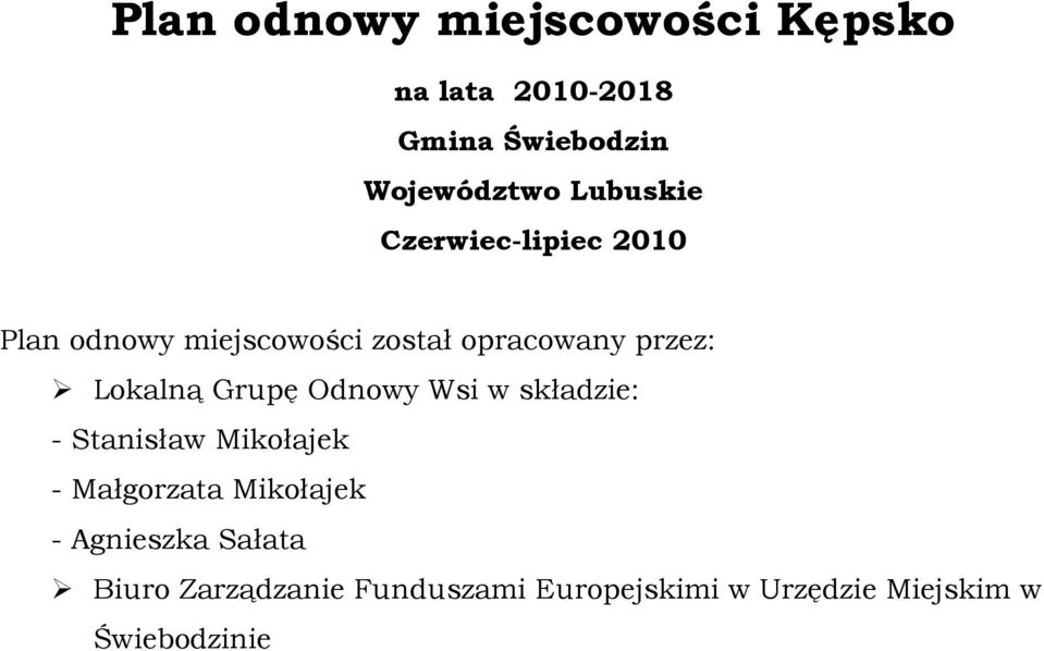 Lokalną Grupę Odnowy Wsi w składzie: - Stanisław Mikołajek - Małgorzata Mikołajek -