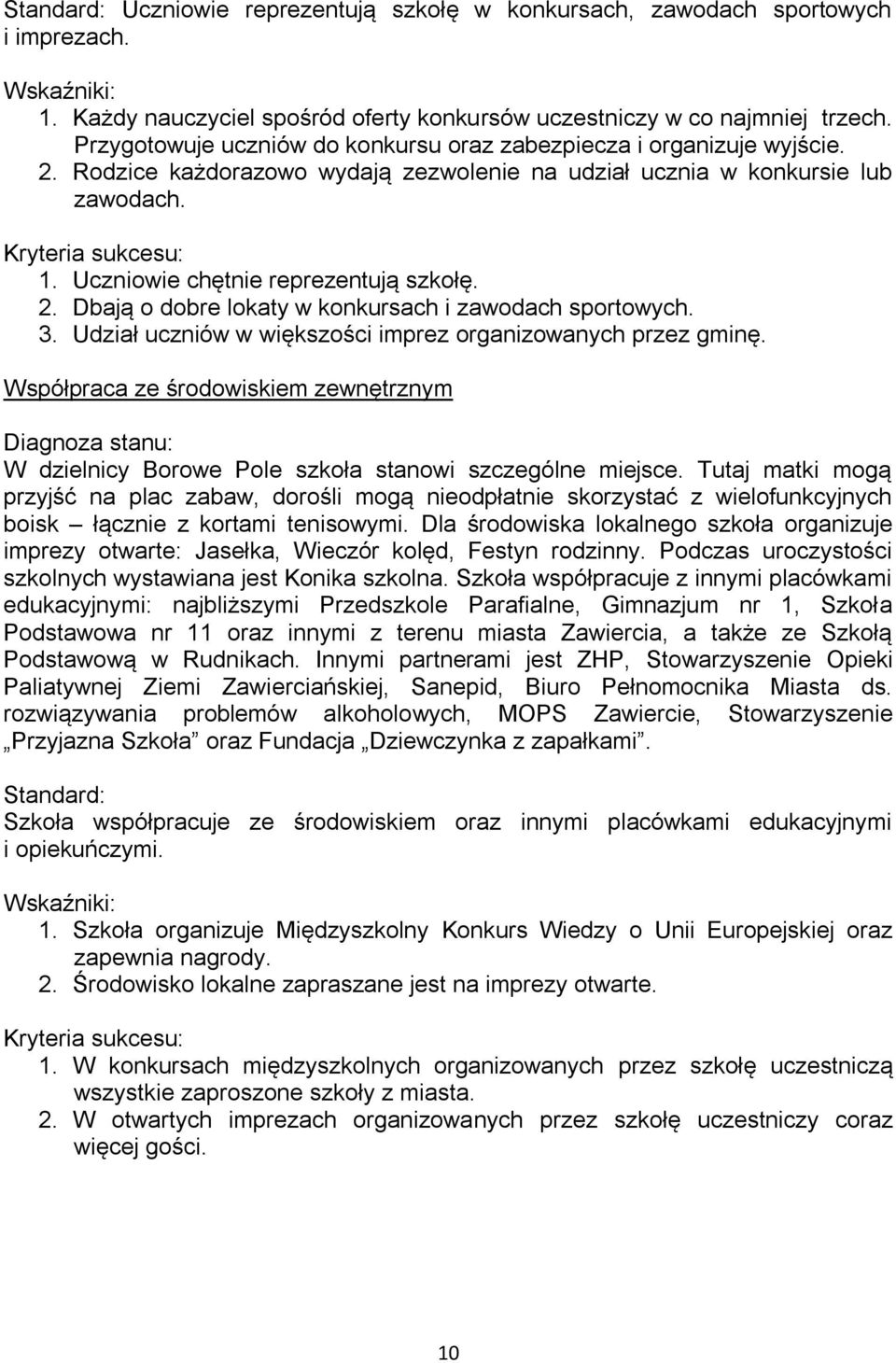 3. Udział uczniów w większości imprez organizowanych przez gminę. Współpraca ze środowiskiem zewnętrznym W dzielnicy Borowe Pole szkoła stanowi szczególne miejsce.