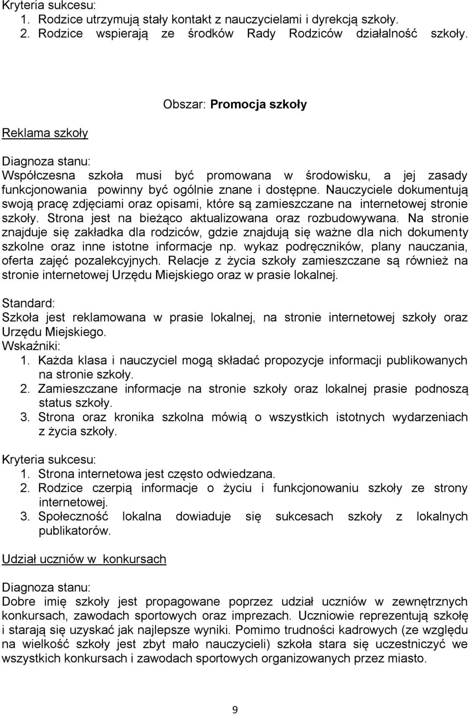 Nauczyciele dokumentują swoją pracę zdjęciami oraz opisami, które są zamieszczane na internetowej stronie szkoły. Strona jest na bieżąco aktualizowana oraz rozbudowywana.