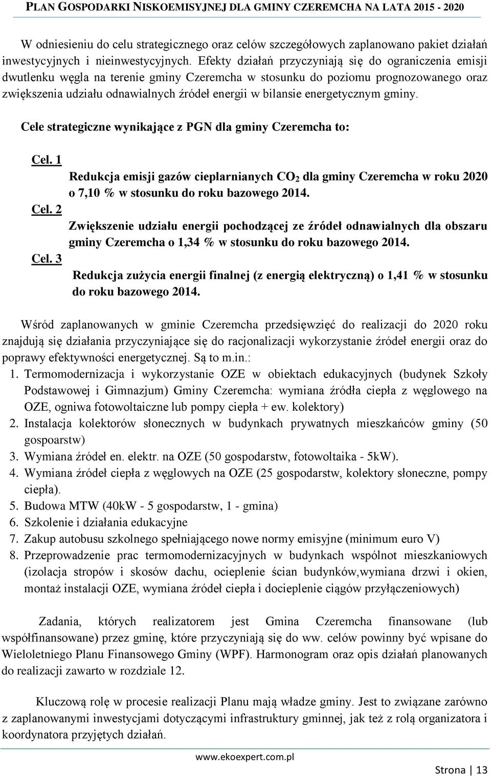 energetycznym gminy. Cele strategiczne wynikające z PGN dla gminy Czeremcha to: Cel. 1 Cel. 2 Cel.