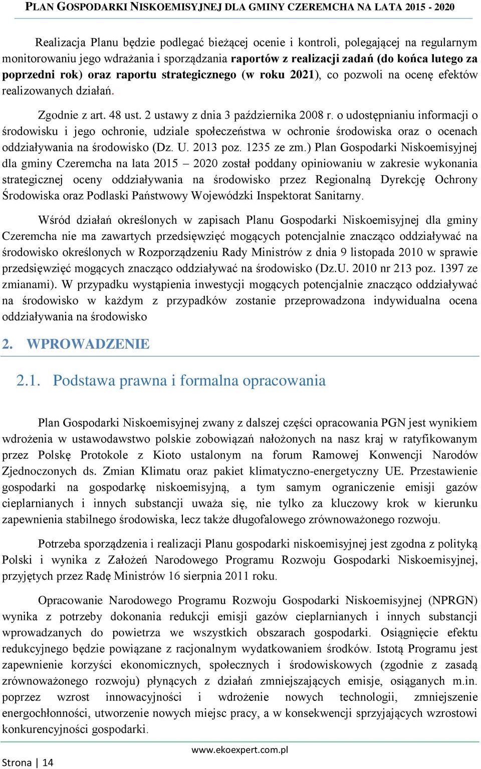 o udostępnianiu informacji o środowisku i jego ochronie, udziale społeczeństwa w ochronie środowiska oraz o ocenach oddziaływania na środowisko (Dz. U. 2013 poz. 1235 ze zm.