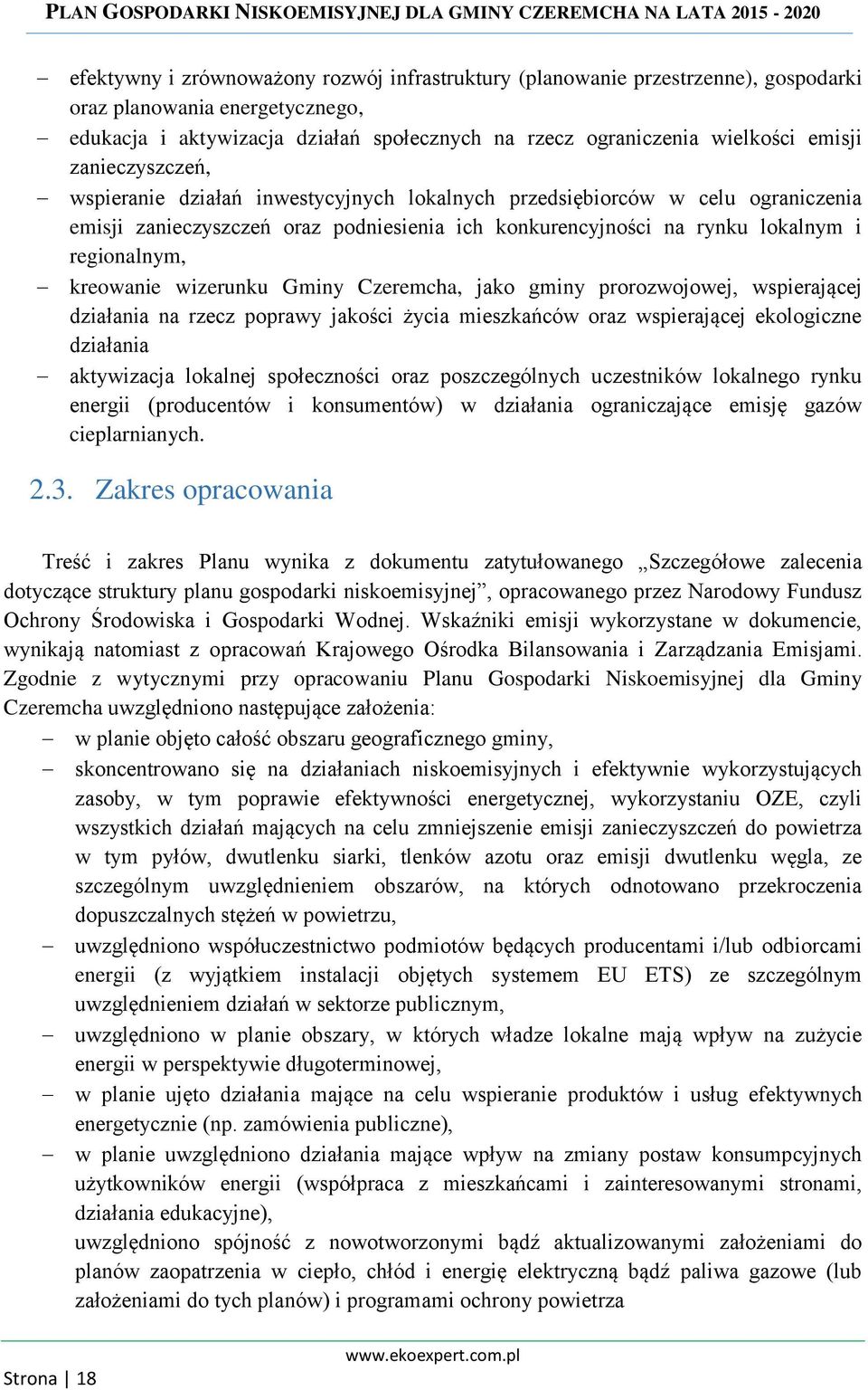 wizerunku Gminy Czeremcha, jako gminy prorozwojowej, wspierającej działania na rzecz poprawy jakości życia mieszkańców oraz wspierającej ekologiczne działania aktywizacja lokalnej społeczności oraz