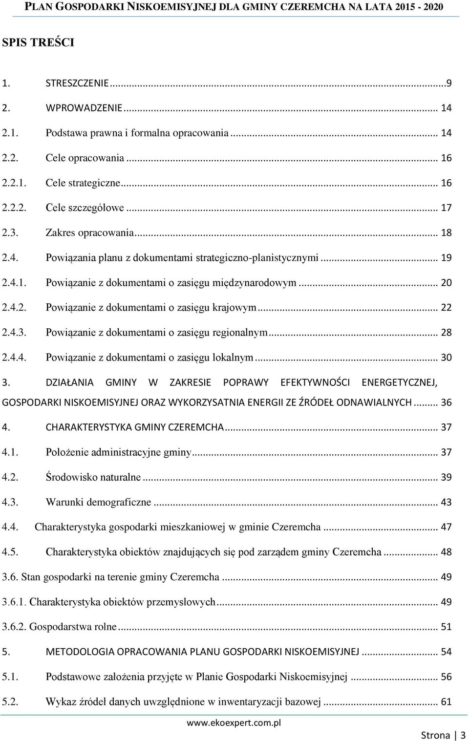 .. 22 2.4.3. Powiązanie z dokumentami o zasięgu regionalnym... 28 2.4.4. Powiązanie z dokumentami o zasięgu lokalnym... 30 3.