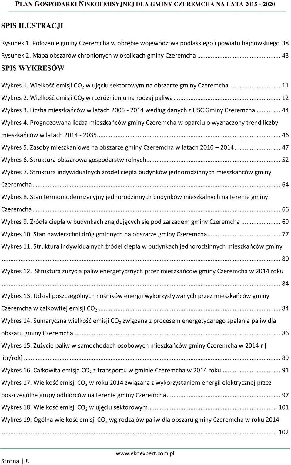 Liczba mieszkańców w latach 2005-2014 według danych z USC Gminy Czeremcha... 44 Wykres 4.