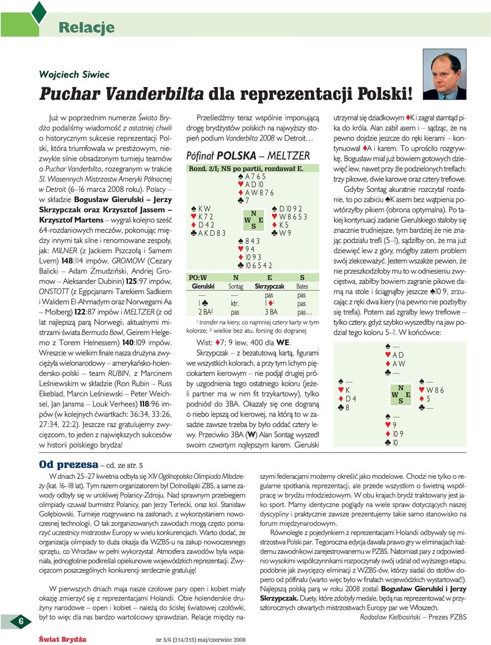 o Puchar Vanderbilta, rozegranym w trakcie 51. Wiosennych Mistrzostw Ameryki Pó nocnej w Detroit (6 16 marca 2008 roku).