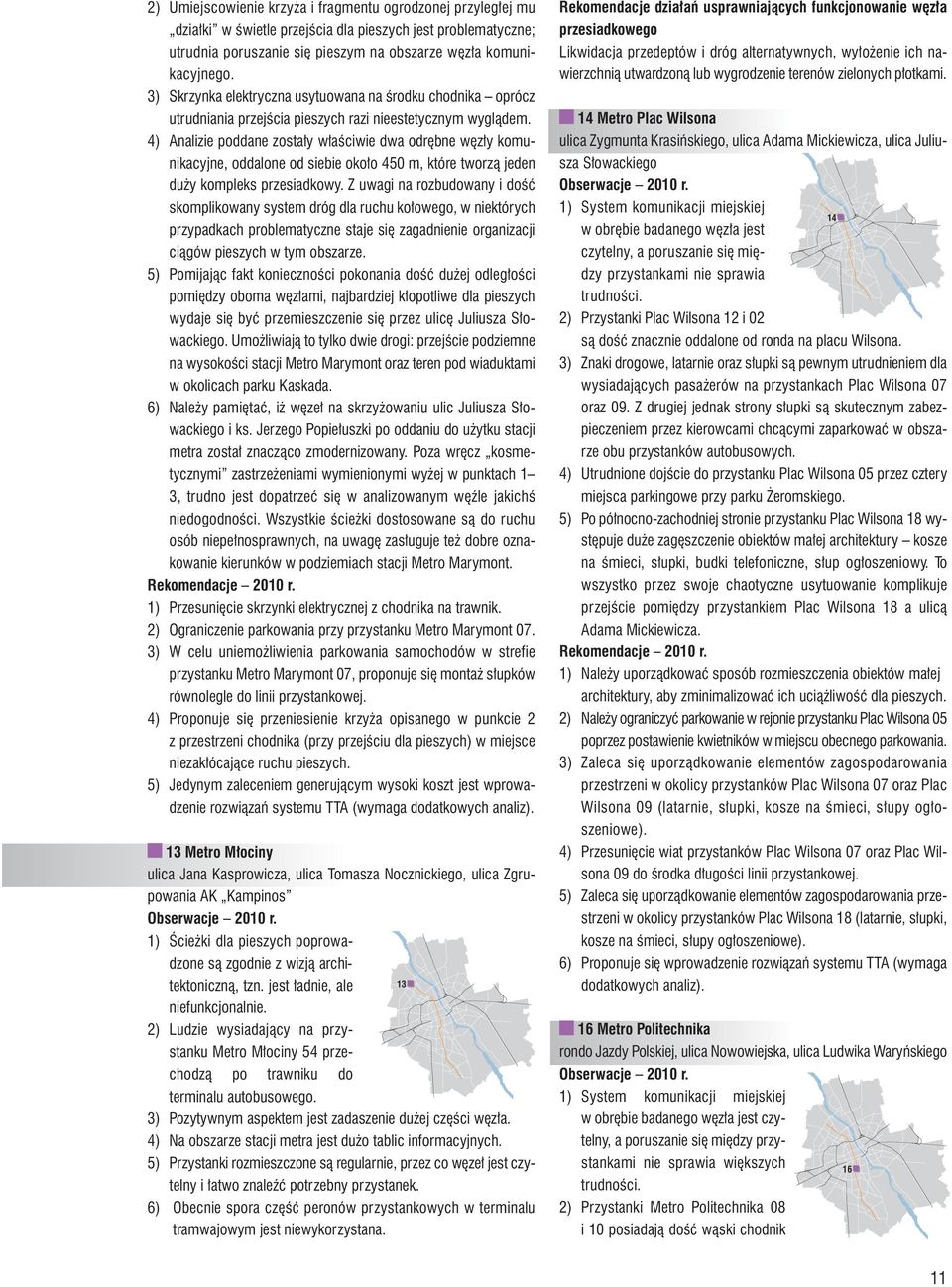 4) Analizie poddane zostały właściwie dwa odrębne węzły komunikacyjne, oddalone od siebie około 450 m, które tworzą jeden duży kompleks przesiadkowy.