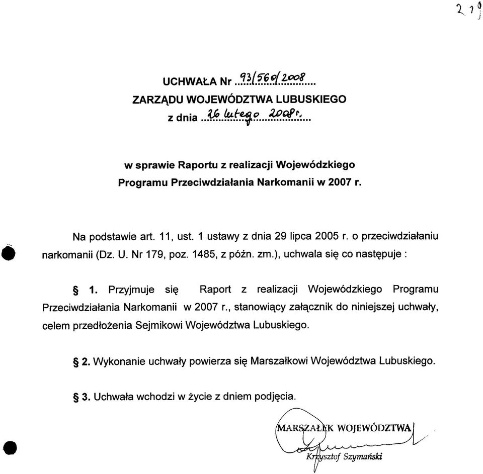 ), uchwala si co nast^puje : 1. Przyjmuje si Raport z realizacji Wojewodzkiego Programu Przeciwdziatenia Narkomanii w 2007 r.