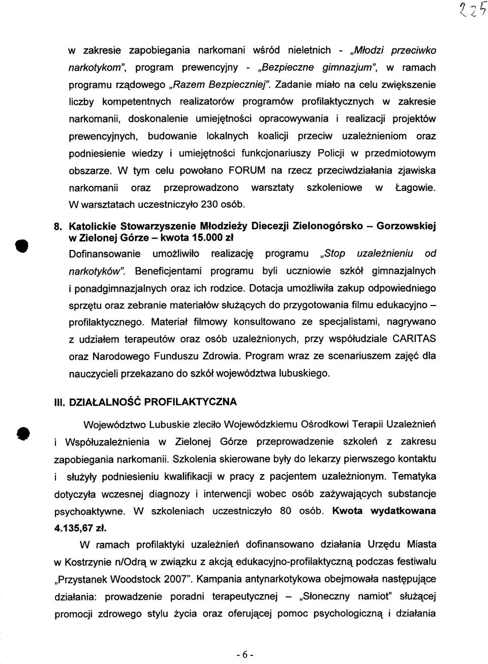 budowanie lokalnych koalicji przeciw uzaleznieniom oraz podniesienie wiedzy i umiej^tnosci funkcjonariuszy Policji w przedmiotowym obszarze.