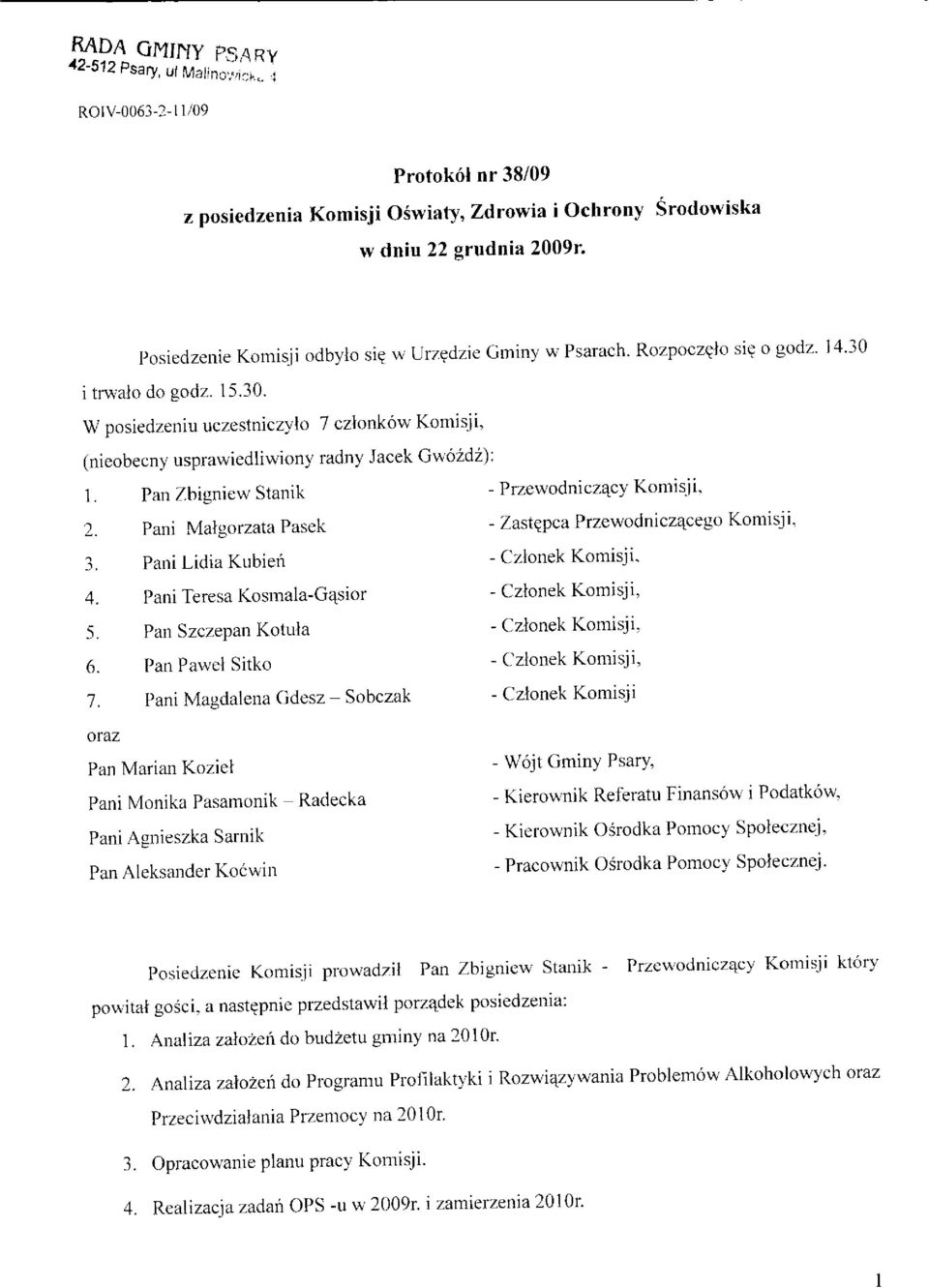 Pan Zbigniew Stanik - Przewodnicza^cy Komisji, 2. Pani Malgorzata Pasek - Zast^pca Przewodnicz^cego Komisji, Pani Lidia Kubien - Cztonek Komisji. 4. Pani Teresa Kosmala-Gasior - Cztonek Komisji, 5.