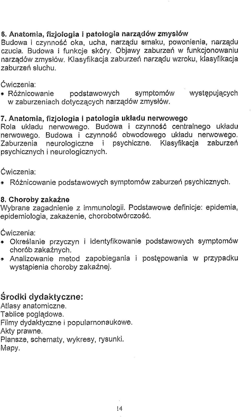 Cj~iczenia: e Rbinicowanie podstawowych symptombw \Nystgpuj~cych w zaburzeniach dotyczqcych narzqdbw zmyslbw. 7. Anatornia, fizjologia i patologia ukfadu neiwowego Rola ukladu newowego.