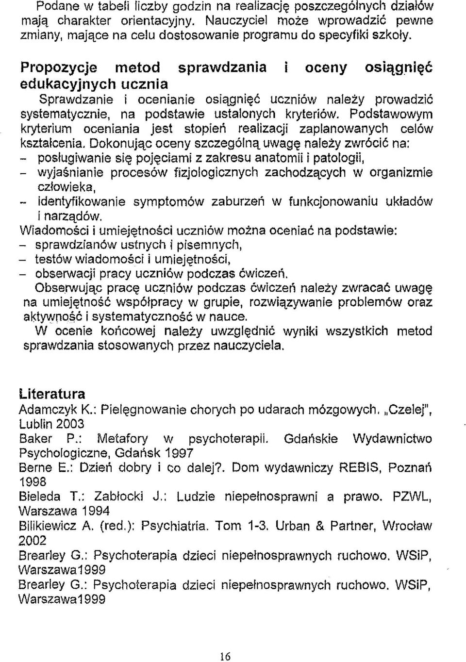 Podstawowym kryterium oceniania jest stopieii realizacji zaplanowanych cel6w ksztalcenia.