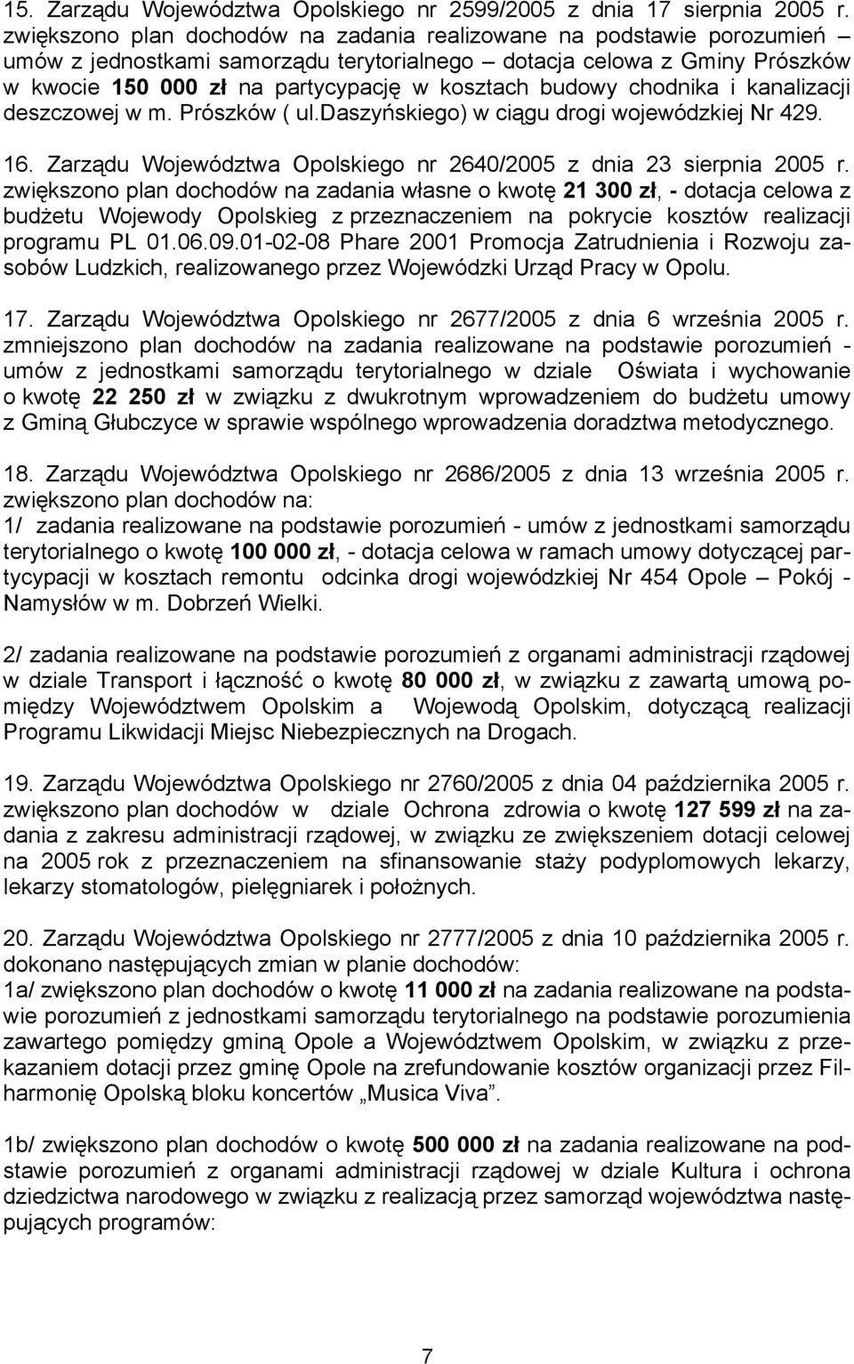 budowy chodnika i kanalizacji deszczowej w m. Prószków ( ul.daszyńskiego) w ciągu drogi wojewódzkiej Nr 429. 16. Zarządu Województwa Opolskiego nr 2640/2005 z dnia 23 sierpnia 2005 r.