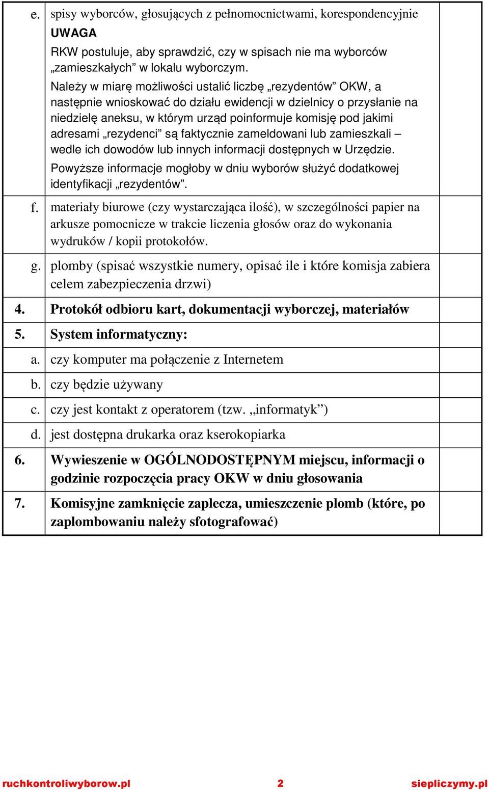 adresami rezydenci są faktycznie zameldowani lub zamieszkali wedle ich dowodów lub innych informacji dostępnych w Urzędzie.