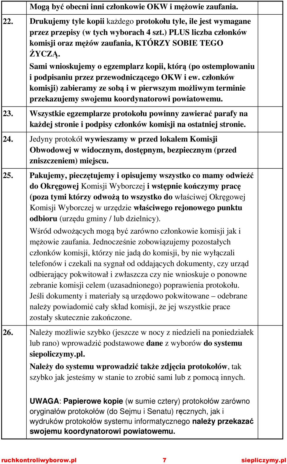 członków komisji) zabieramy ze sobą i w pierwszym możliwym terminie przekazujemy swojemu koordynatorowi powiatowemu. 23.