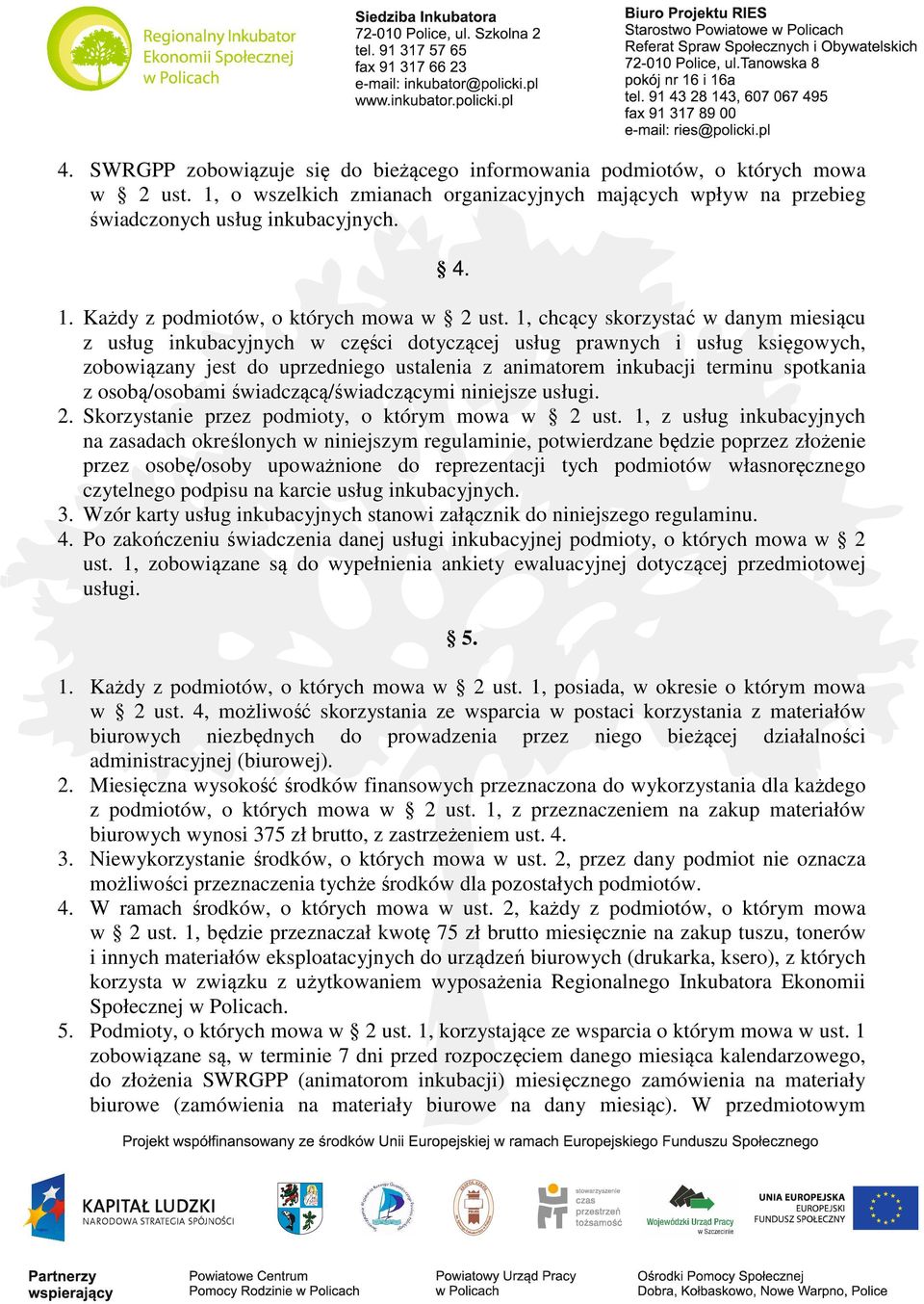 osobą/osobami świadczącą/świadczącymi niniejsze usługi. 2. Skorzystanie przez podmioty, o którym mowa w 2 ust.