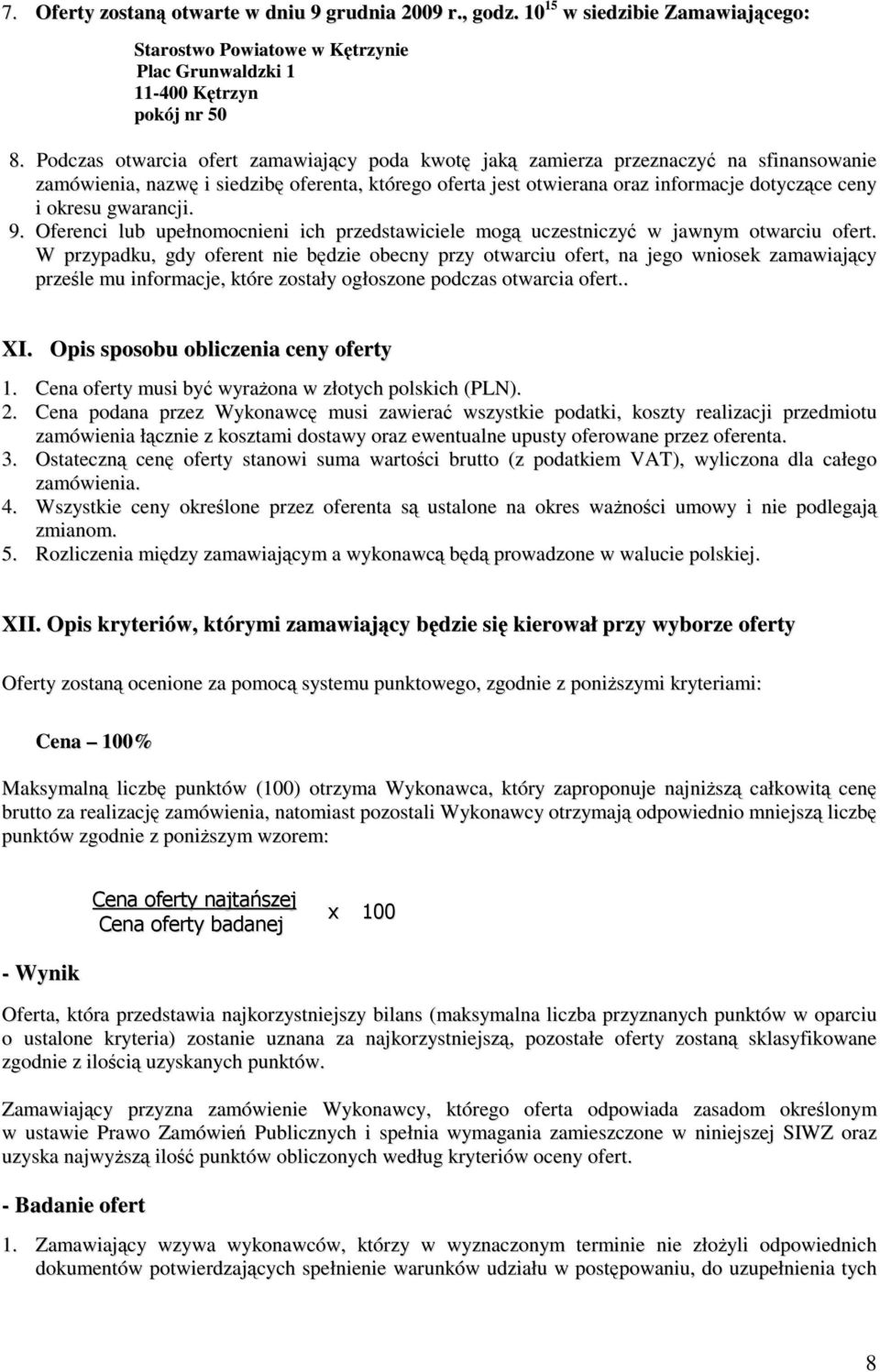 gwarancji. 9. Oferenci lub upełnomocnieni ich przedstawiciele mogą uczestniczyć w jawnym otwarciu ofert.