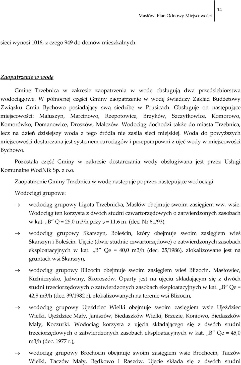 Obsługuje on następujące miejscowości: Małuszyn, Marcinowo, Rzepotowice, Brzyków, Szczytkowice, Komorowo, Komorówko, Domanowice, Droszów, Malczów.