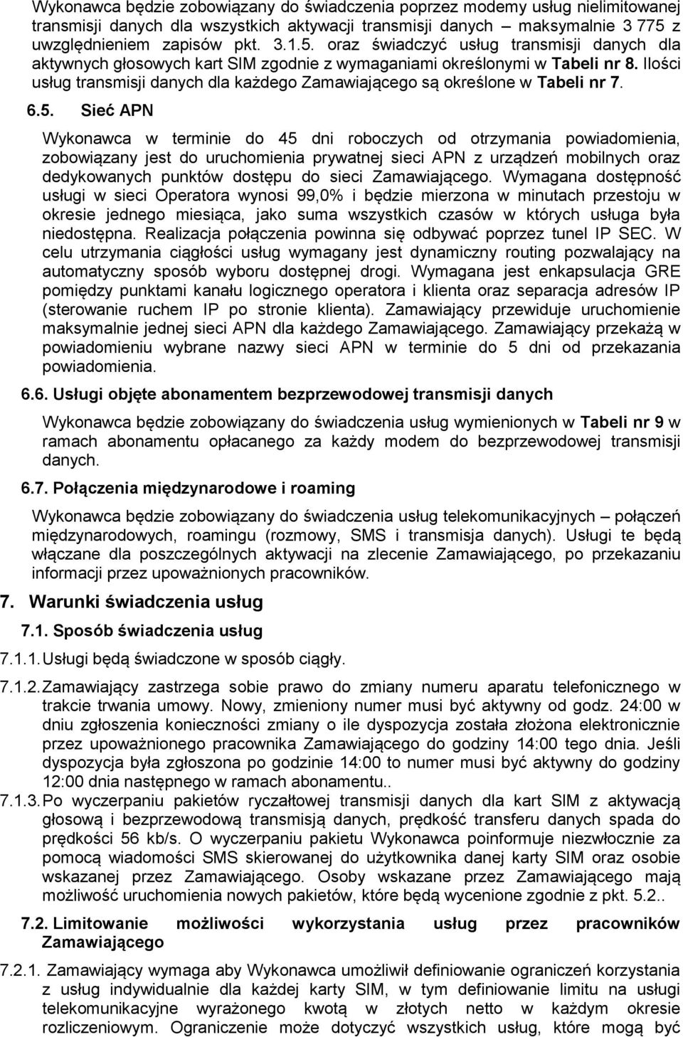 Ilości usług transmisji danych dla każdego Zamawiającego są określone w Tabeli nr 7. 6.5.