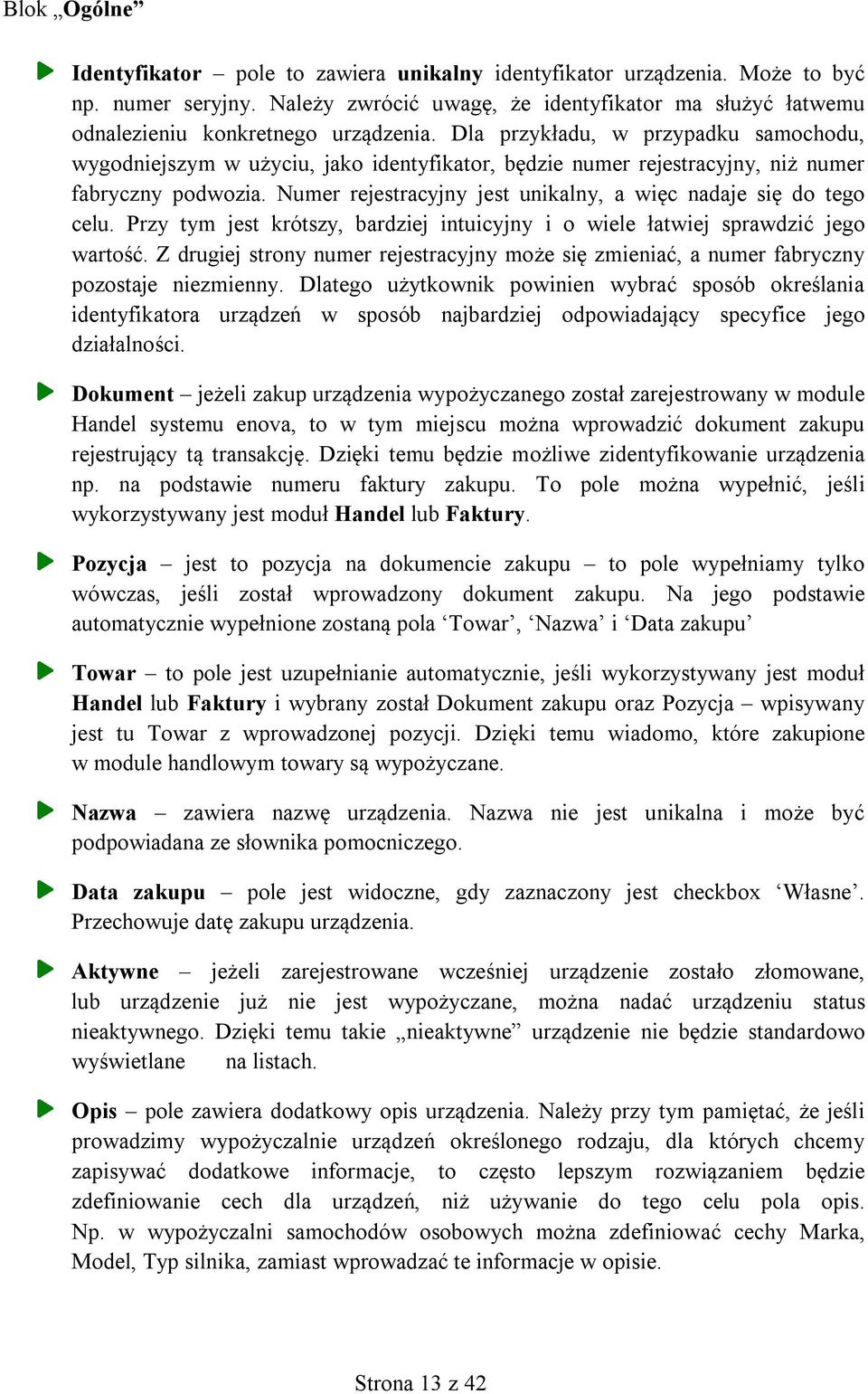 Dla przykładu, w przypadku samochodu, wygodniejszym w użyciu, jako identyfikator, będzie numer rejestracyjny, niż numer fabryczny podwozia.