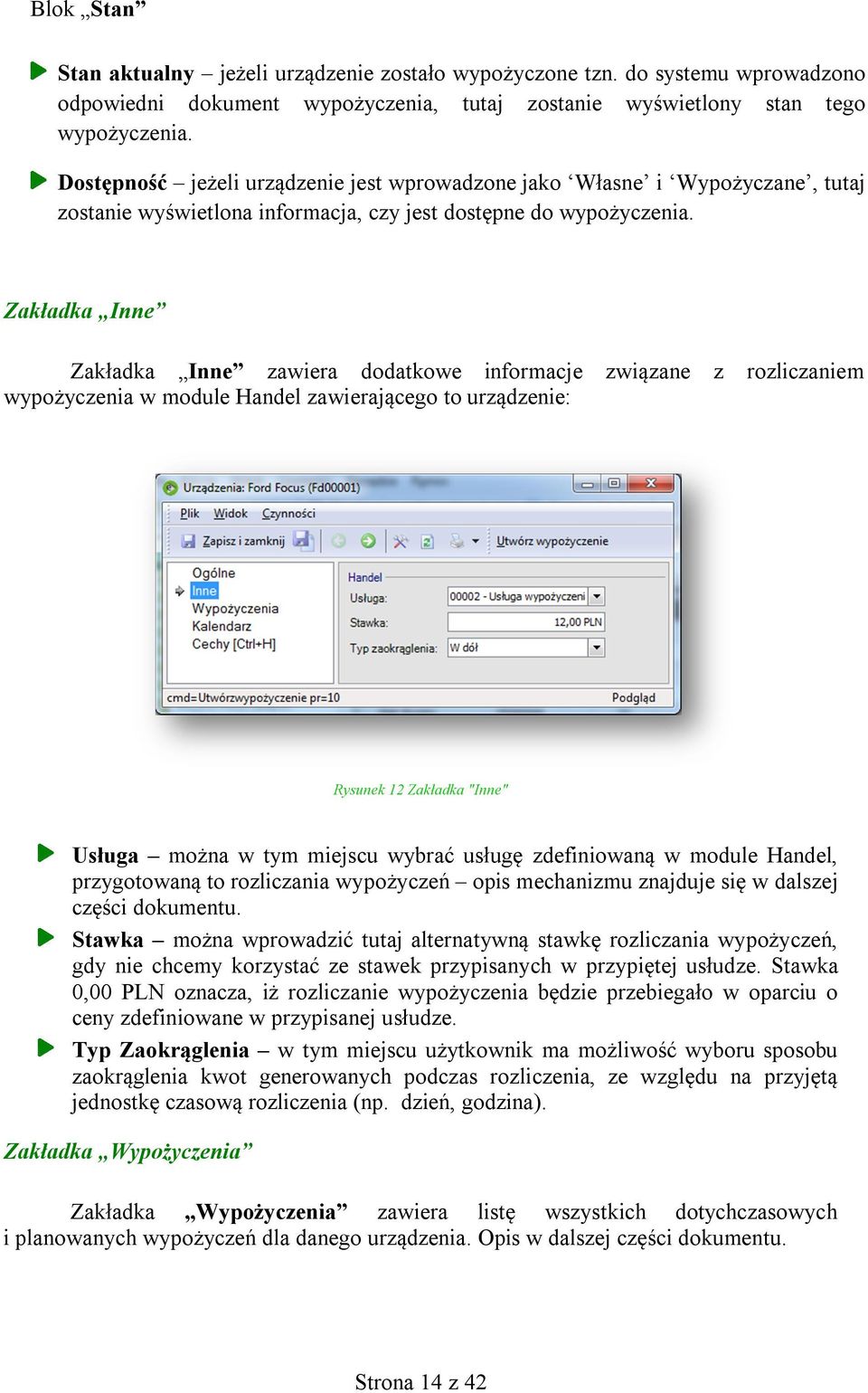 Zakładka Inne Zakładka Inne zawiera dodatkowe informacje związane z rozliczaniem wypożyczenia w module Handel zawierającego to urządzenie: Rysunek 12 Zakładka "Inne" Usługa można w tym miejscu wybrać