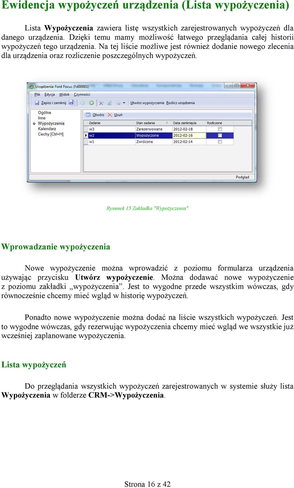 Na tej liście możliwe jest również dodanie nowego zlecenia dla urządzenia oraz rozliczenie poszczególnych wypożyczeń.