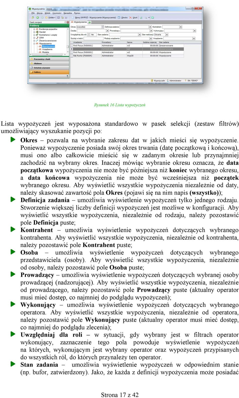 Inaczej mówiąc wybranie okresu oznacza, że data początkowa wypożyczenia nie może być późniejsza niż koniec wybranego okresu, a data końcowa wypożyczenia nie może być wcześniejsza niż początek