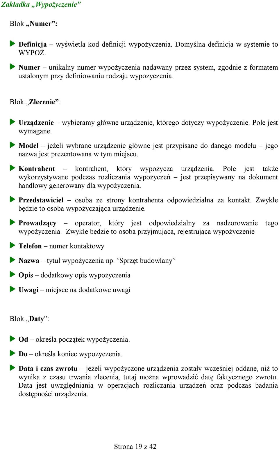 Blok Zlecenie : Urządzenie wybieramy główne urządzenie, którego dotyczy wypożyczenie. Pole jest wymagane.