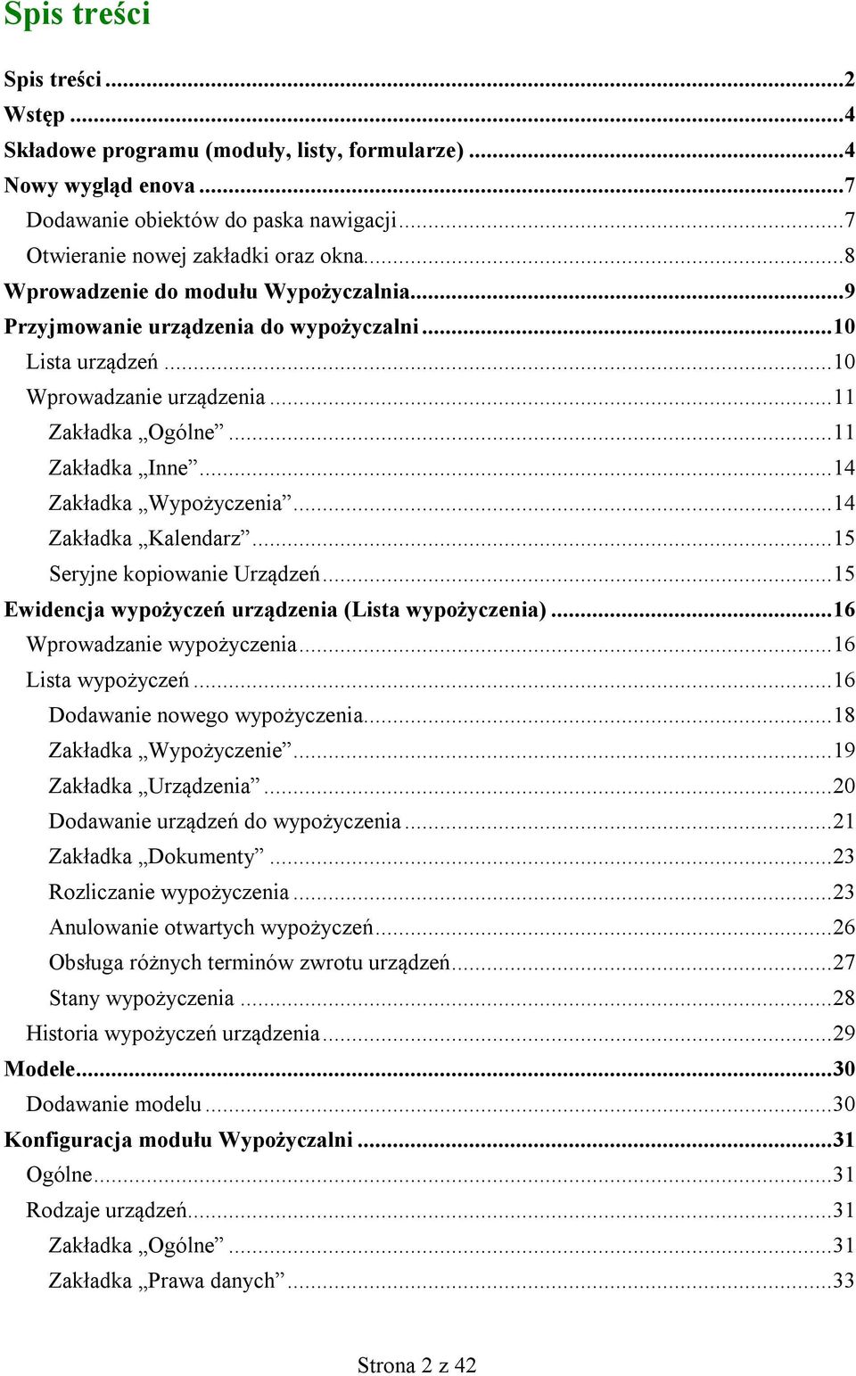 .. 14 Zakładka Wypożyczenia... 14 Zakładka Kalendarz... 15 Seryjne kopiowanie Urządzeń... 15 Ewidencja wypożyczeń urządzenia (Lista wypożyczenia)... 16 Wprowadzanie wypożyczenia... 16 Lista wypożyczeń.