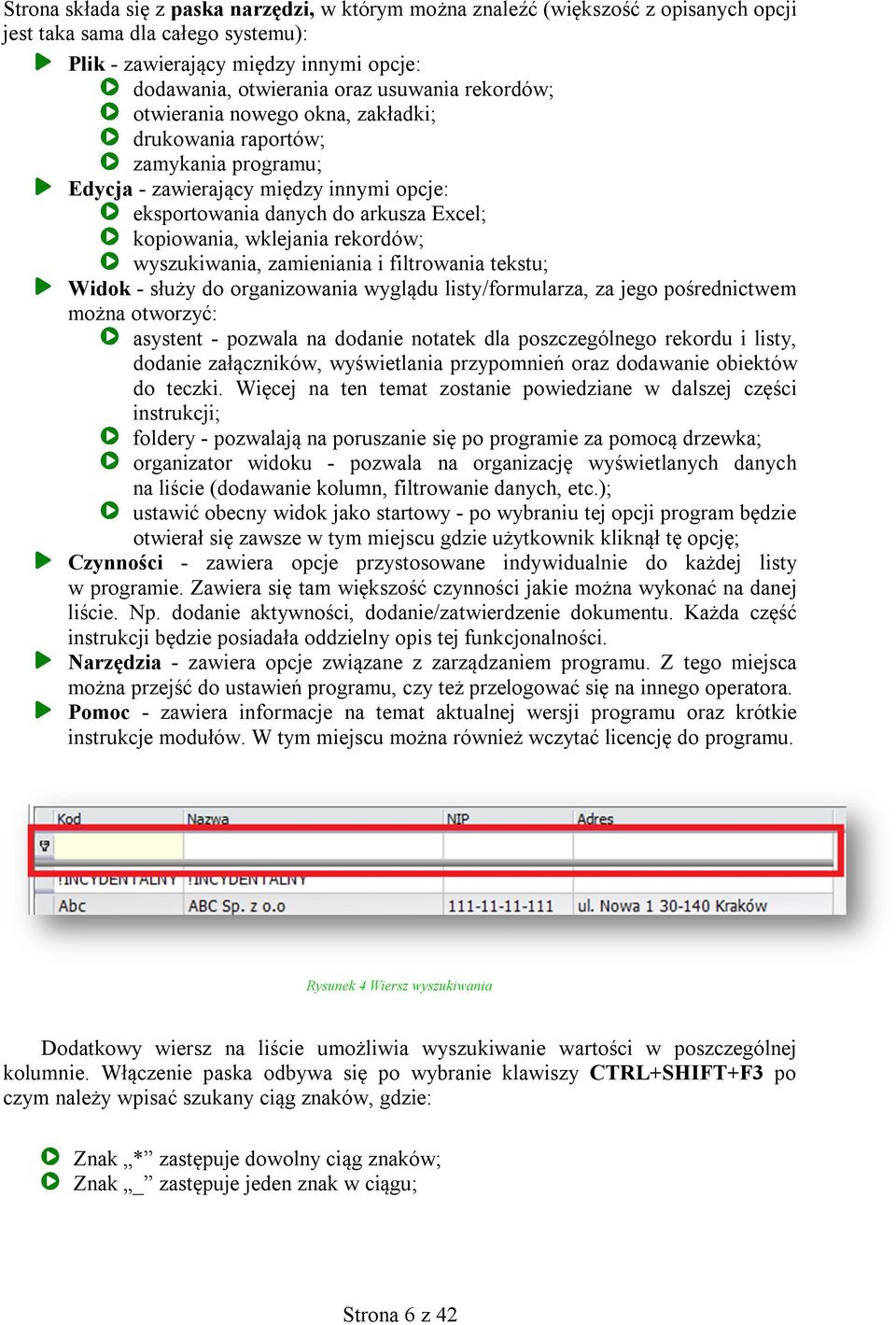 wyszukiwania, zamieniania i filtrowania tekstu; Widok - służy do organizowania wyglądu listy/formularza, za jego pośrednictwem można otworzyć: asystent - pozwala na dodanie notatek dla poszczególnego