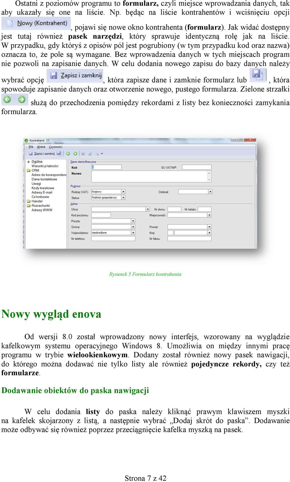 W przypadku, gdy któryś z opisów pól jest pogrubiony (w tym przypadku kod oraz nazwa) oznacza to, że pole są wymagane. Bez wprowadzenia danych w tych miejscach program nie pozwoli na zapisanie danych.