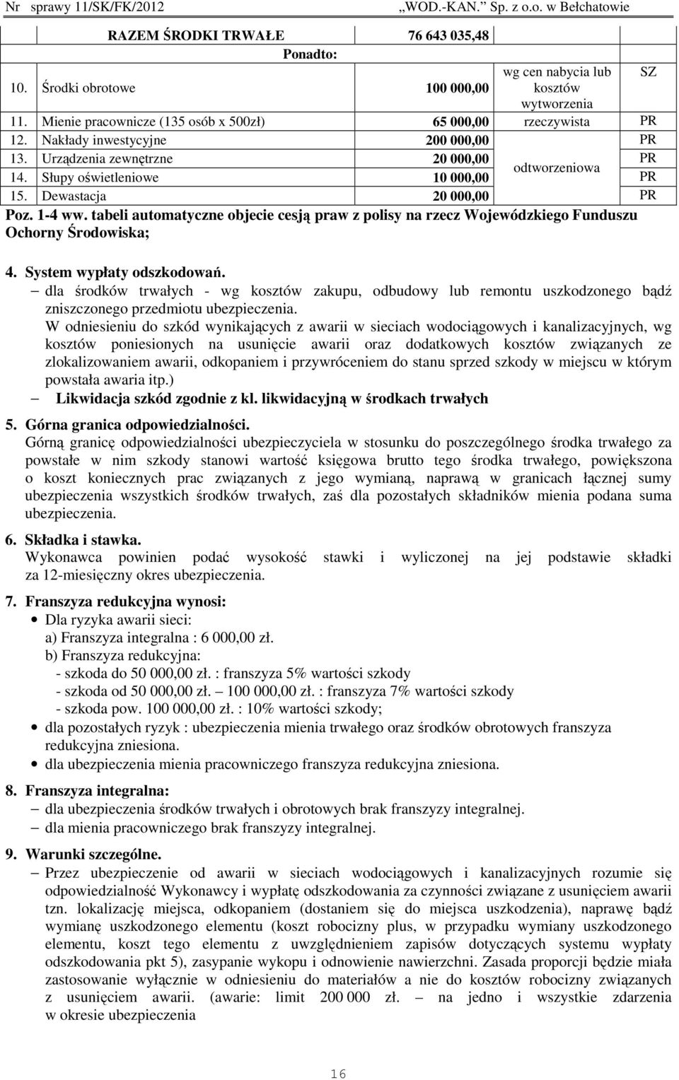 tabeli automatyczne objecie cesją praw z polisy na rzecz Wojewódzkiego Funduszu Ochorny Środowiska; 4. System wypłaty odszkodowań.