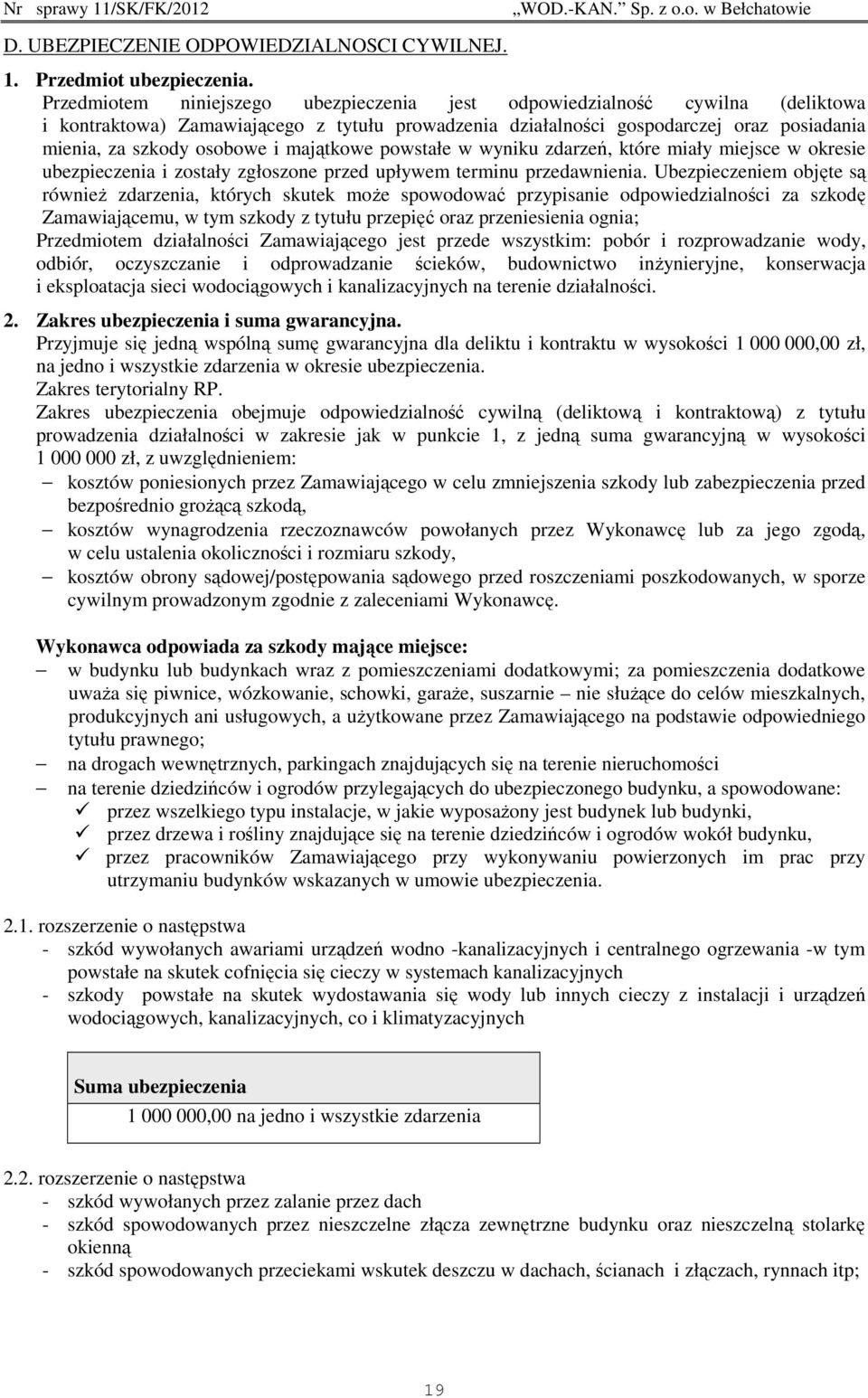 majątkowe powstałe w wyniku zdarzeń, które miały miejsce w okresie ubezpieczenia i zostały zgłoszone przed upływem terminu przedawnienia.