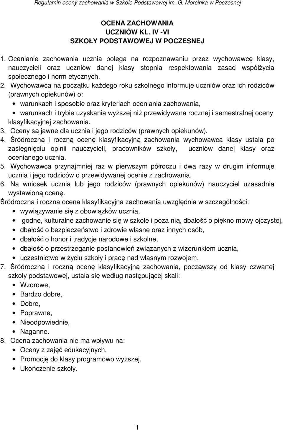 . Wychowawca na początku każdego roku szkolnego informuje uczniów oraz ich rodziców (prawnych opiekunów) o: warunkach i sposobie oraz kryteriach oceniania zachowania, warunkach i trybie uzyskania