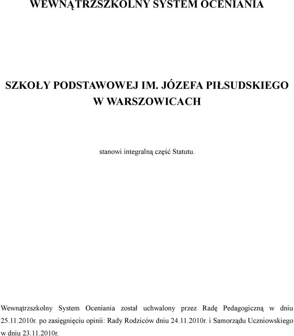 Wewnątrzszkolny System Oceniania został uchwalony przez Radę Pedagogiczną w