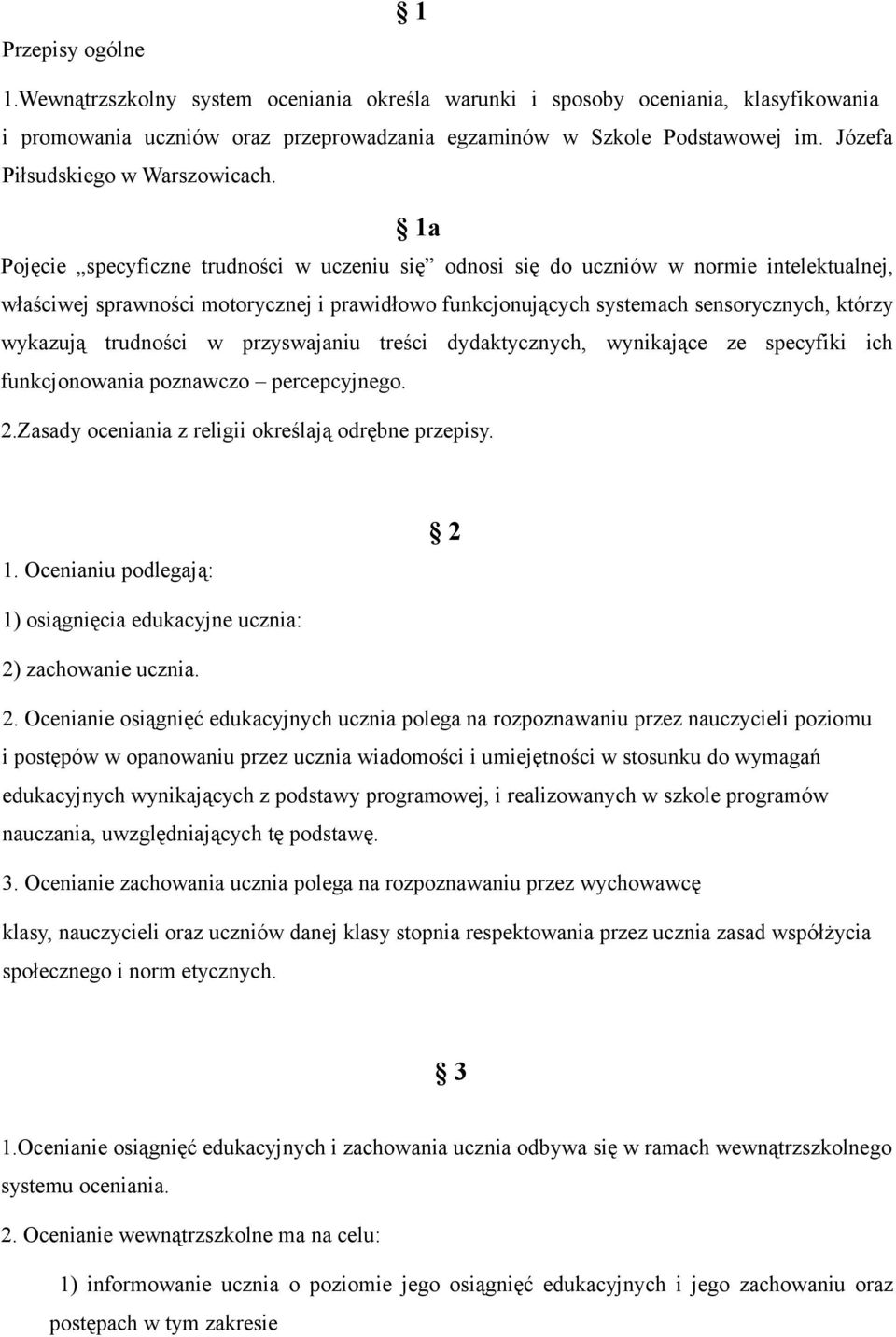 1a Pojęcie specyficzne trudności w uczeniu się odnosi się do uczniów w normie intelektualnej, właściwej sprawności motorycznej i prawidłowo funkcjonujących systemach sensorycznych, którzy wykazują