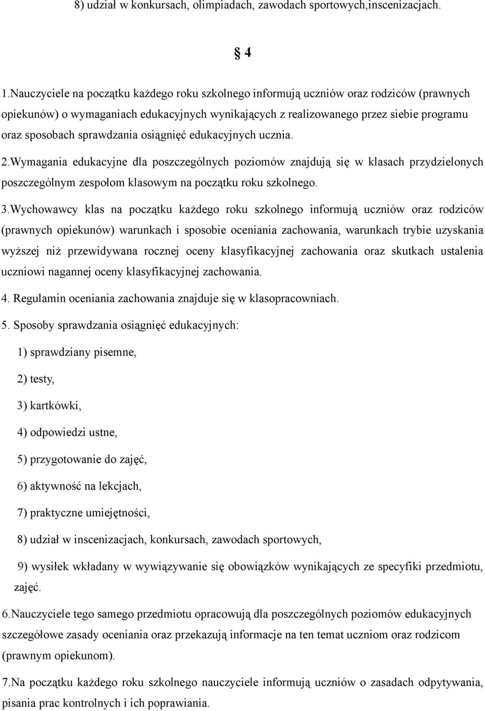 sprawdzania osiągnięć edukacyjnych ucznia. 2.Wymagania edukacyjne dla poszczególnych poziomów znajdują się w klasach przydzielonych poszczególnym zespołom klasowym na początku roku szkolnego. 3.