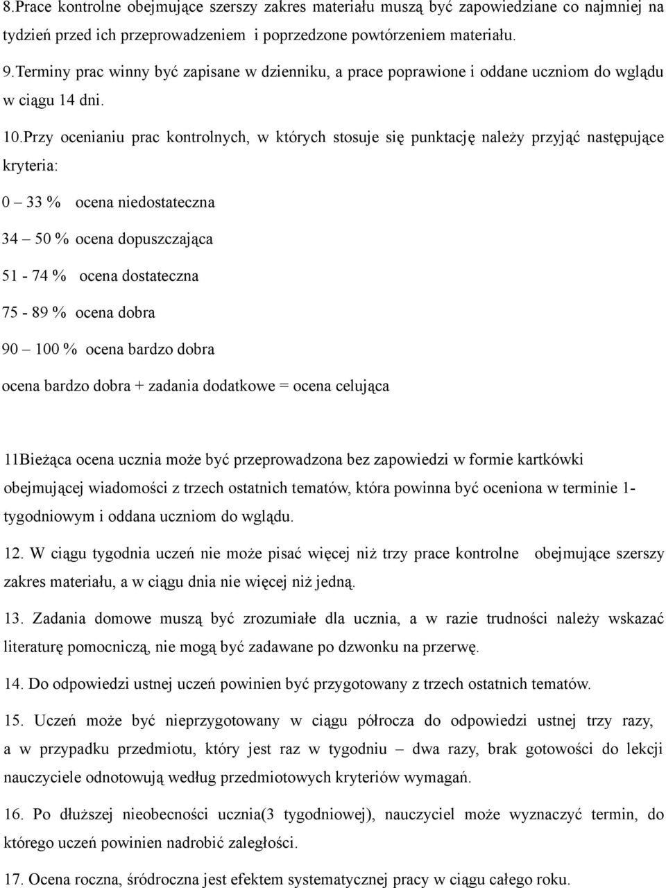 Przy ocenianiu prac kontrolnych, w których stosuje się punktację należy przyjąć następujące kryteria: 0 33 % ocena niedostateczna 34 50 % ocena dopuszczająca 51-74 % ocena dostateczna 75-89 % ocena