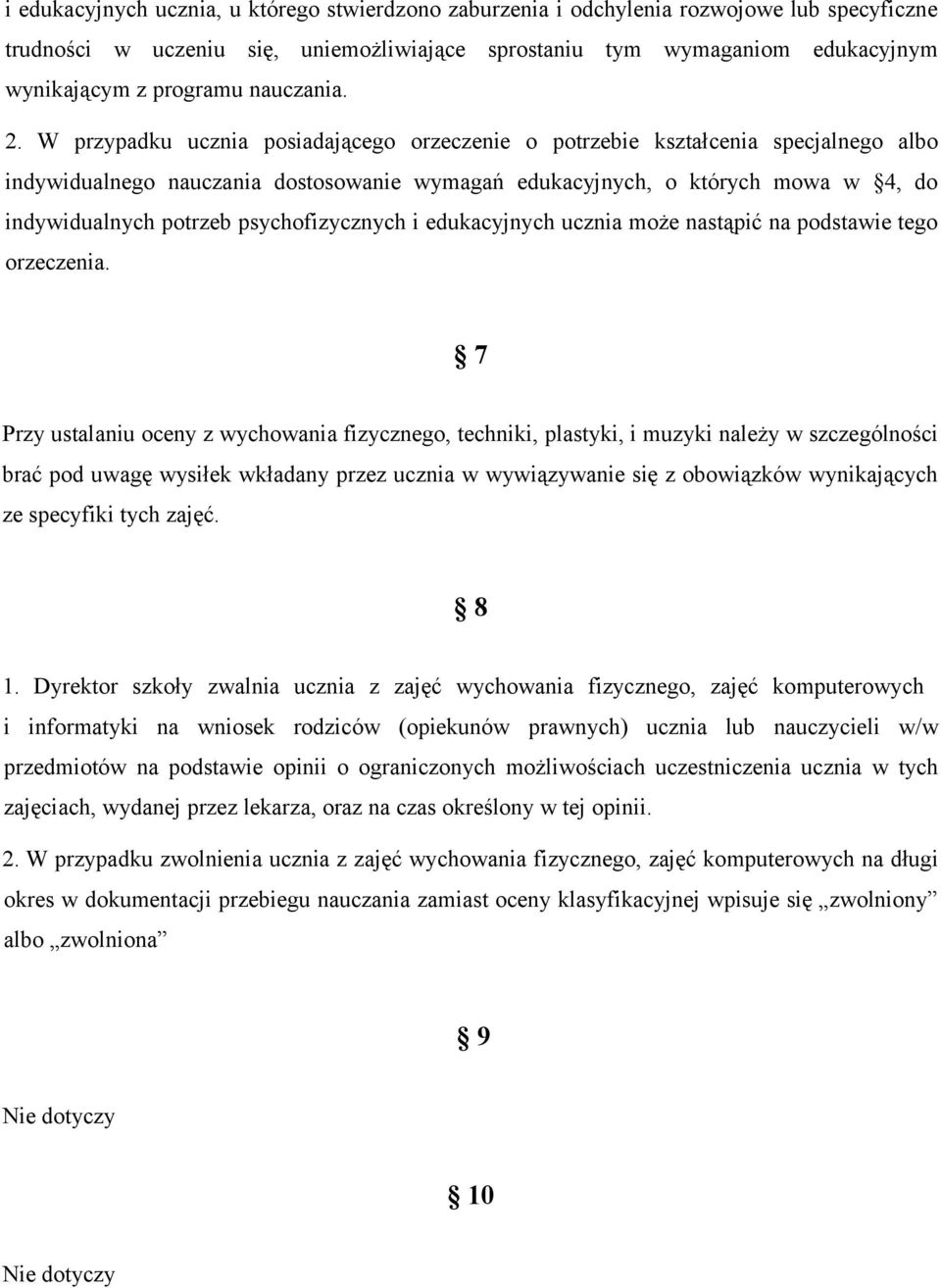 W przypadku ucznia posiadającego orzeczenie o potrzebie kształcenia specjalnego albo indywidualnego nauczania dostosowanie wymagań edukacyjnych, o których mowa w 4, do indywidualnych potrzeb